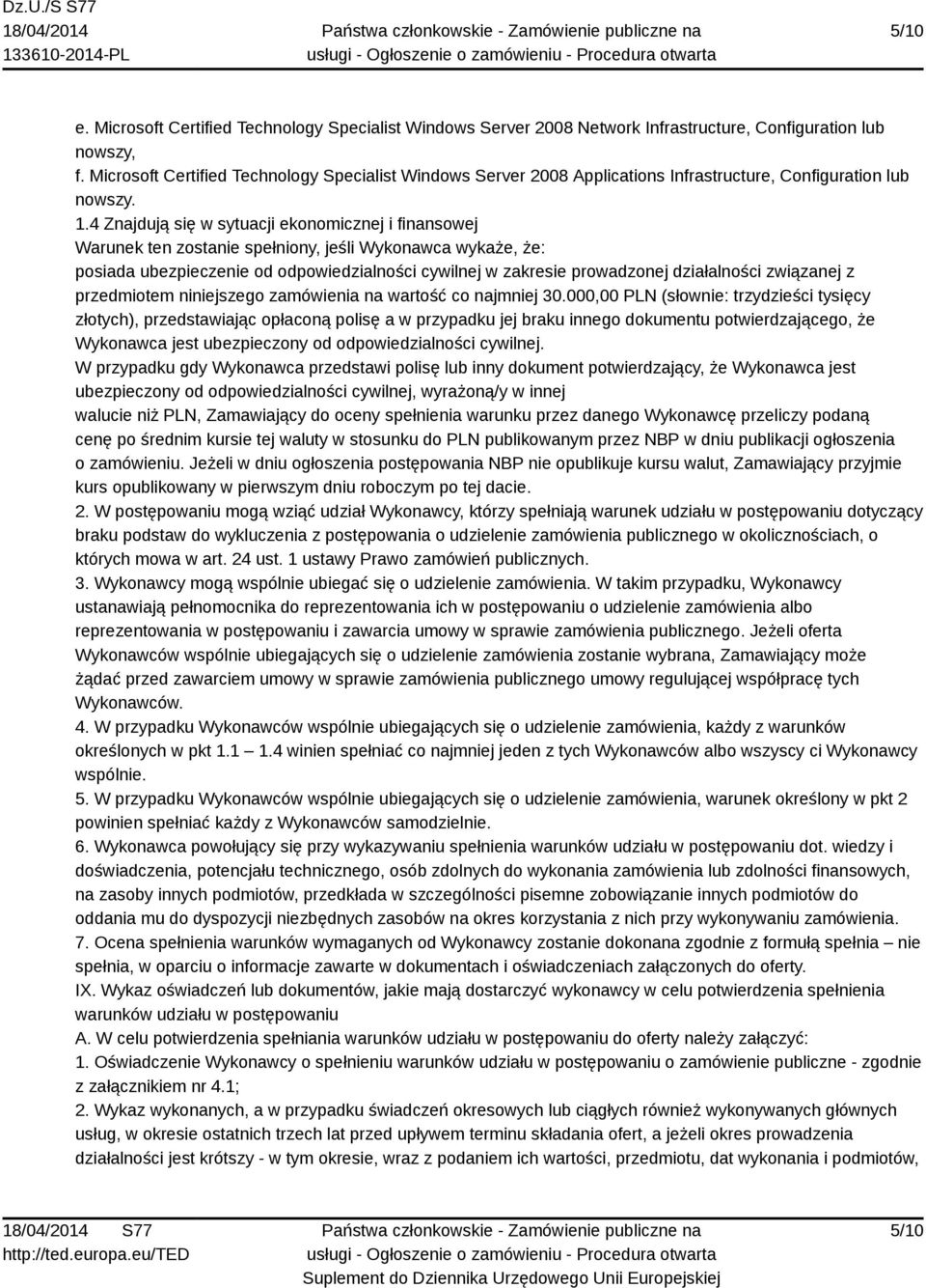 4 Znajdują się w sytuacji ekonomicznej i finansowej Warunek ten zostanie spełniony, jeśli Wykonawca wykaże, że: posiada ubezpieczenie od odpowiedzialności cywilnej w zakresie prowadzonej działalności