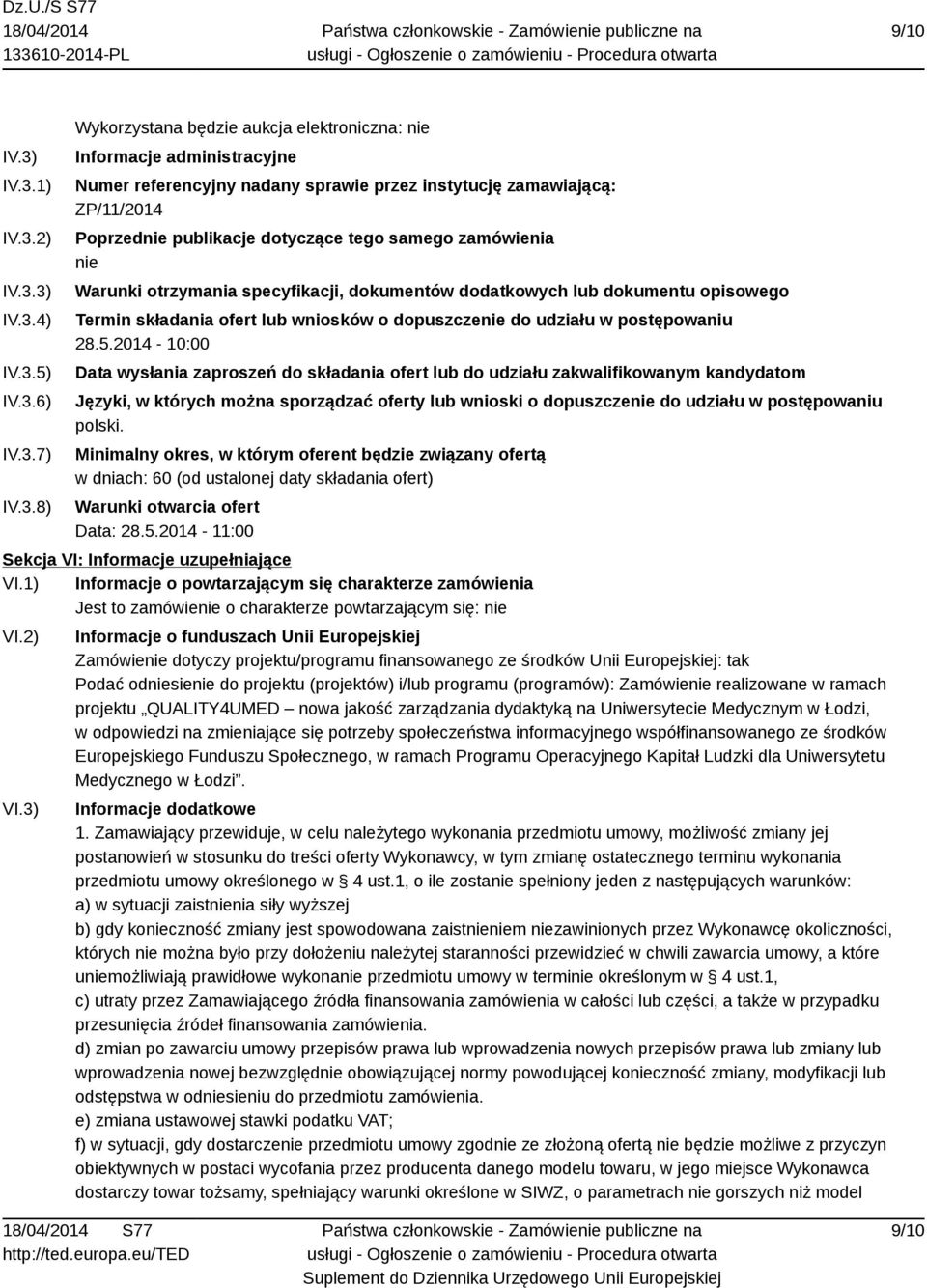 zamawiającą: ZP/11/2014 Poprzednie publikacje dotyczące tego samego zamówienia nie Warunki otrzymania specyfikacji, dokumentów dodatkowych lub dokumentu opisowego Termin składania ofert lub wniosków