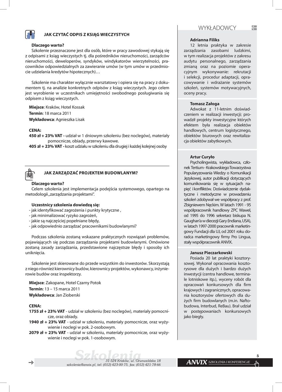 kredytów hipotecznych) Szkolenie ma charakter wyłącznie warsztatowy i opiera się na pracy z dokumentem tj. na analizie konkretnych odpisów z ksiąg wieczystych.