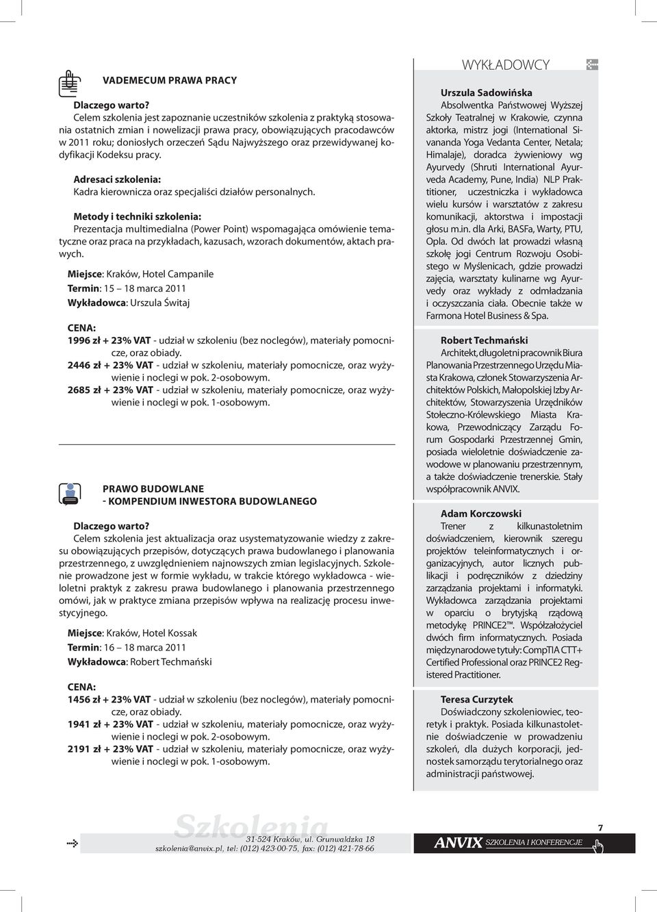 Metody i techniki szkolenia: Prezentacja multimedialna (Power Point) wspomagająca omówienie tematyczne oraz praca na przykładach, kazusach, wzorach dokumentów, aktach prawych.