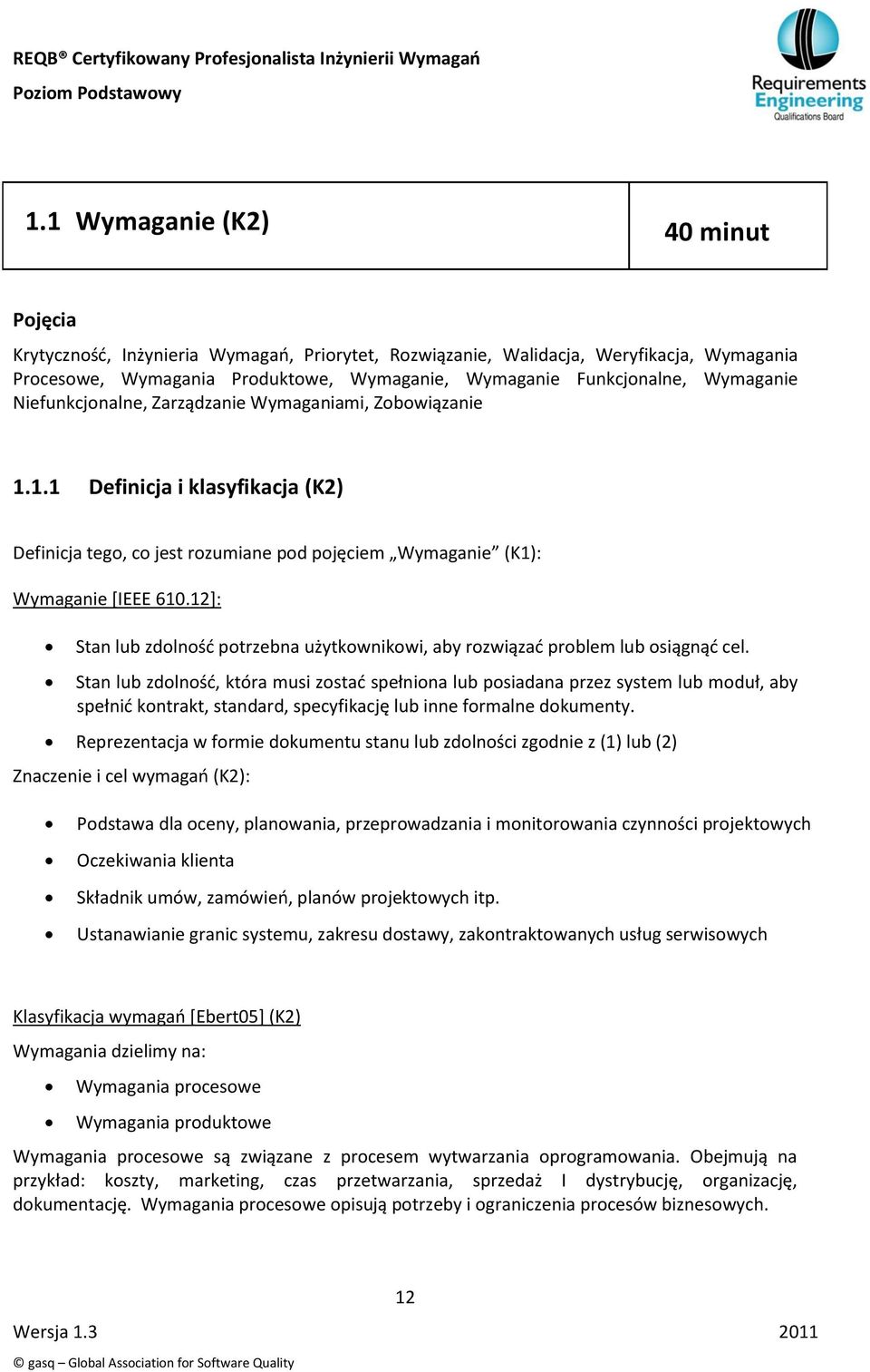 12]: Stan lub zdolnośd potrzebna użytkownikowi, aby rozwiązad problem lub osiągnąd cel.