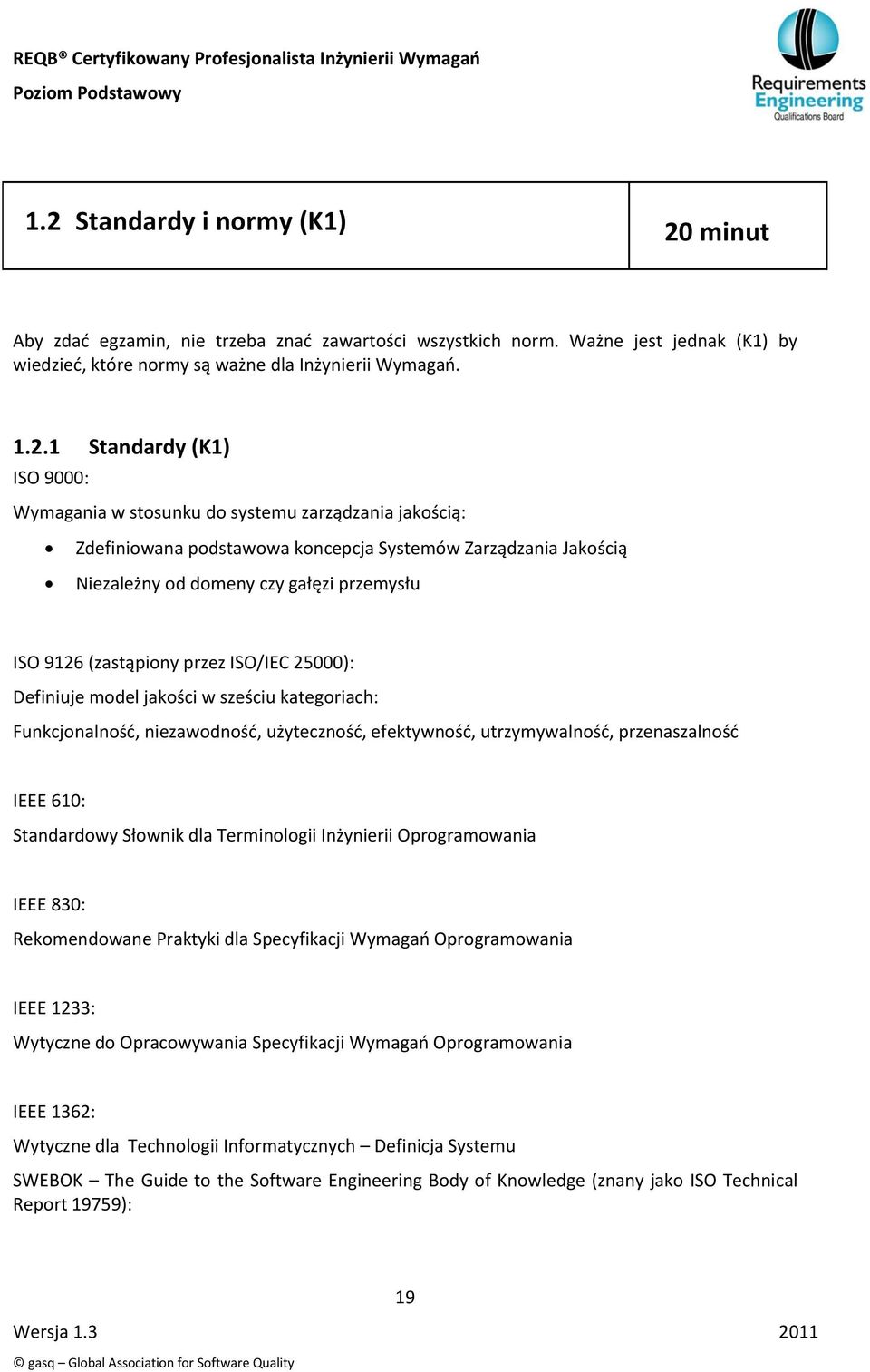 ISO/IEC 25000): Definiuje model jakości w sześciu kategoriach: Funkcjonalnośd, niezawodnośd, użytecznośd, efektywnośd, utrzymywalnośd, przenaszalnośd IEEE 610: Standardowy Słownik dla Terminologii