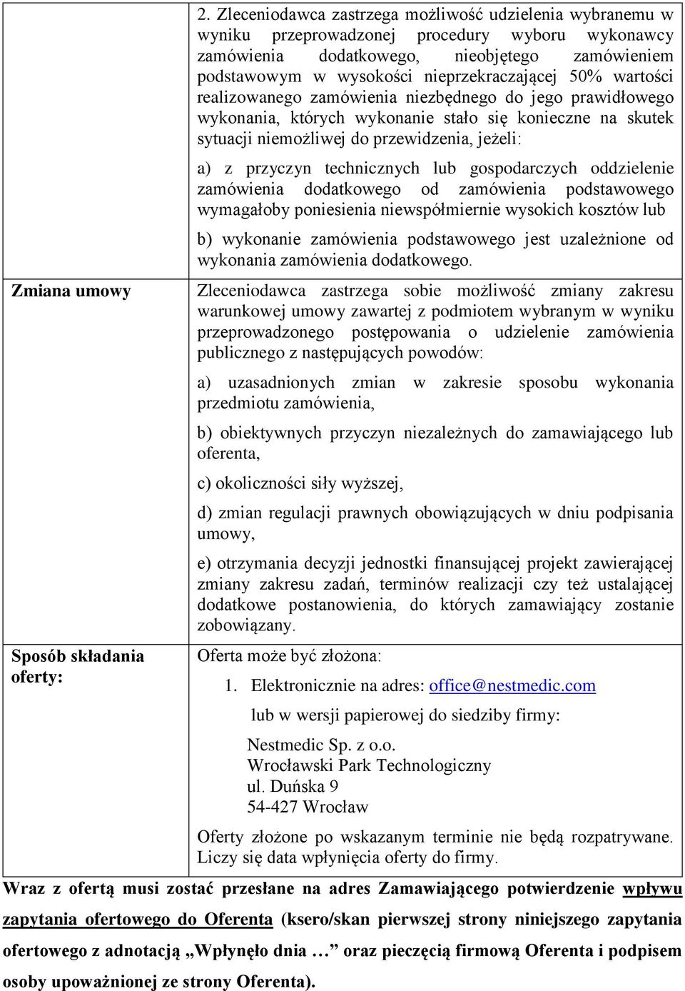 50% wartości realizowanego zamówienia niezbędnego do jego prawidłowego wykonania, których wykonanie stało się konieczne na skutek sytuacji niemożliwej do przewidzenia, jeżeli: a) z przyczyn