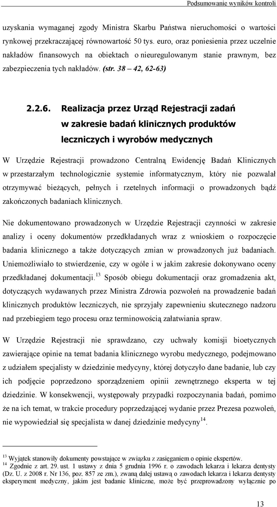 -63) 2.2.6. Realizacja przez Urząd Rejestracji zadań w zakresie badań klinicznych produktów leczniczych i wyrobów medycznych W Urzędzie Rejestracji prowadzono Centralną Ewidencję Badań Klinicznych w