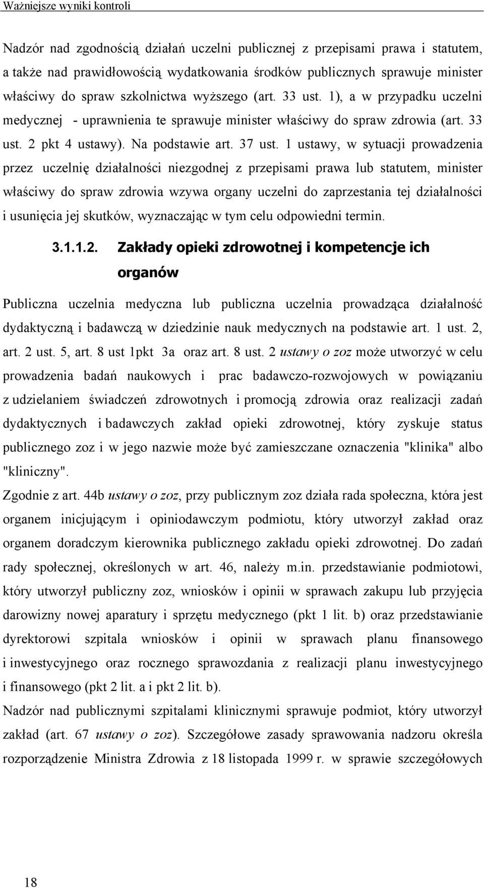 1 ustawy, w sytuacji prowadzenia przez uczelnię działalności niezgodnej z przepisami prawa lub statutem, minister właściwy do spraw zdrowia wzywa organy uczelni do zaprzestania tej działalności i