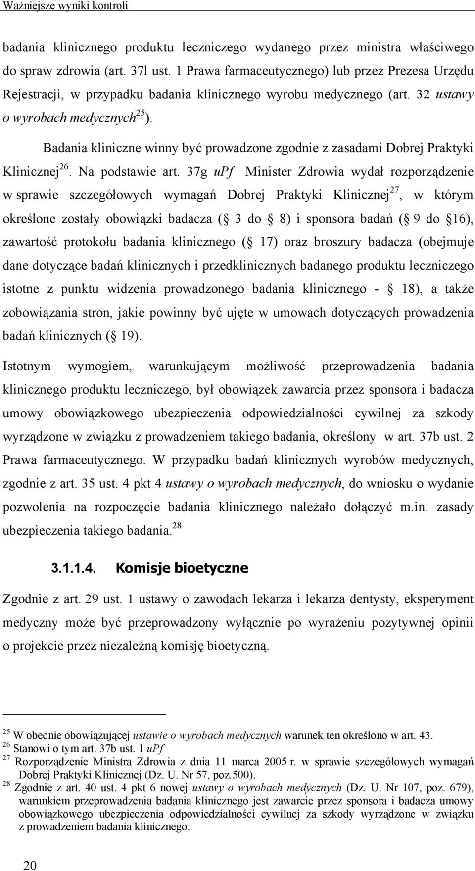 Badania kliniczne winny być prowadzone zgodnie z zasadami Dobrej Praktyki Klinicznej 26. Na podstawie art.