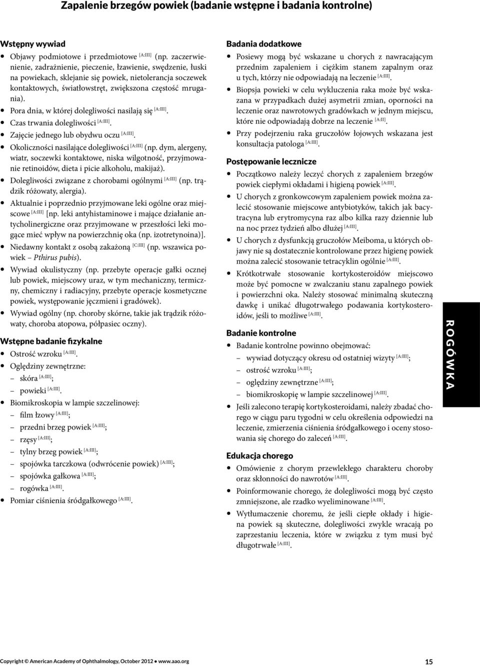 Pora dnia, w której dolegliwości nasilają się Czas trwania dolegliwości Zajęcie jednego lub obydwu oczu Okoliczności nasilające dolegliwości [A:III] (np.