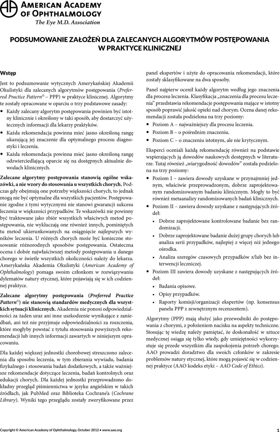 Algorytmy te zostały opracowane w oparciu o trzy podstawowe zasady: Każdy zalecany algorytm postępowania powinien być istotny klinicznie i określony w taki sposób, aby dostarczyć użytecznych