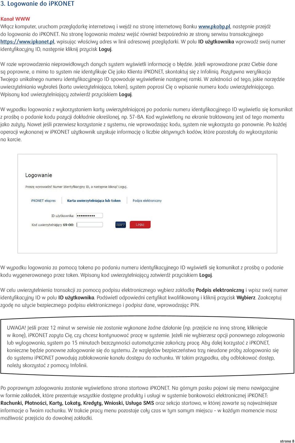 W polu ID użytkownika wprowadź swój numer identyfikacyjny ID, następnie kliknij przycisk Loguj. W razie wprowadzenia nieprawidłowych danych system wyświetli informację o błędzie.