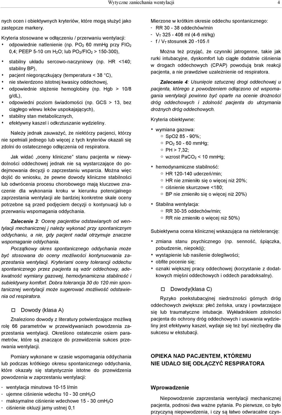 HR <140; stabilny BP), pacjent niegorączkujący (temperatura < 38 C), nie stwierdzono istotnej kwasicy oddechowej, odpowiednie stężenie hemoglobiny (np.