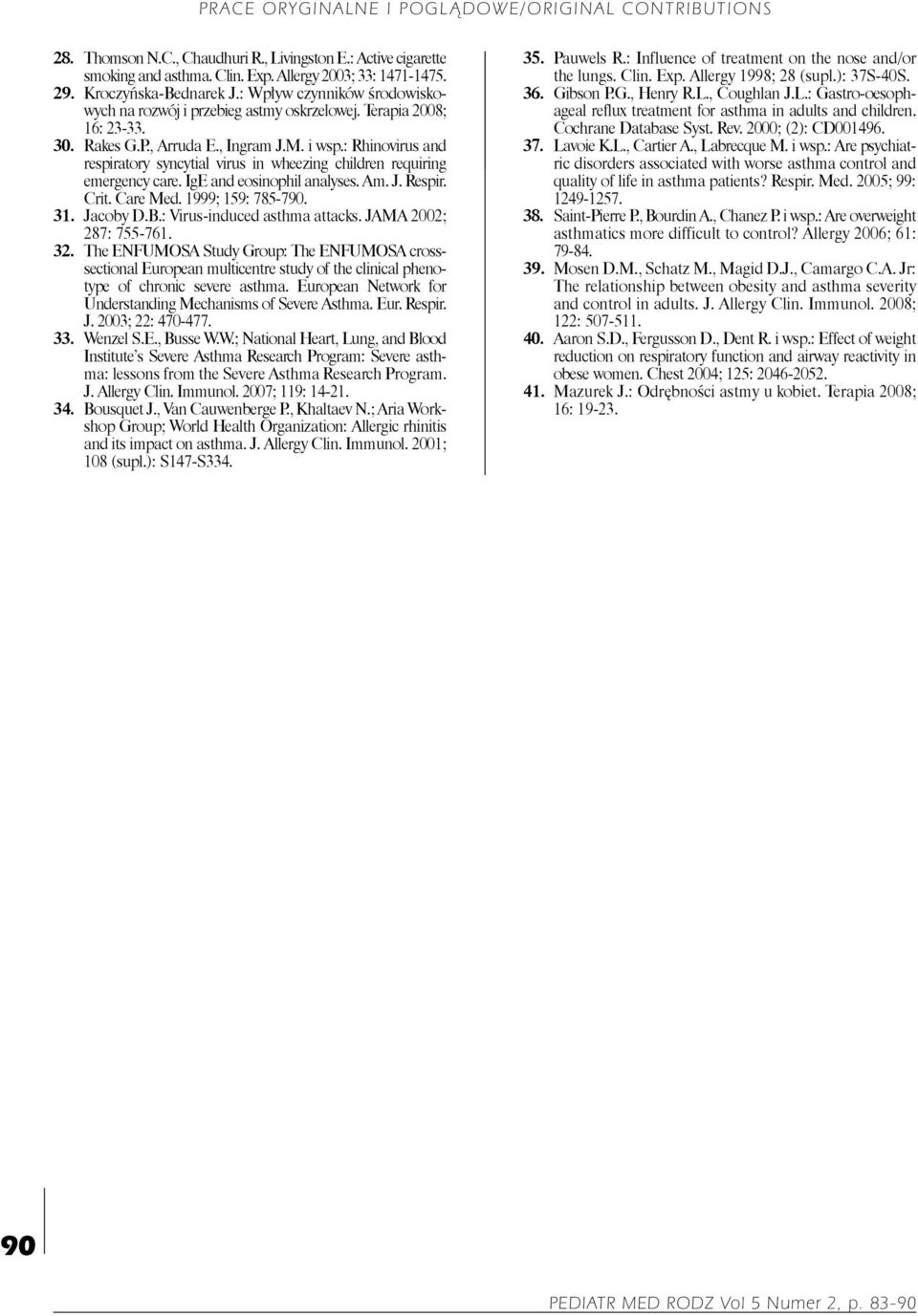 : Rhinovirus and respiratory syncytial virus in wheezing children requiring emergency care. IgE and eosinophil analyses. Am. J. Respir. Crit. Care Med. 1999; 159: 785-790. 31. Jacoby D.B.