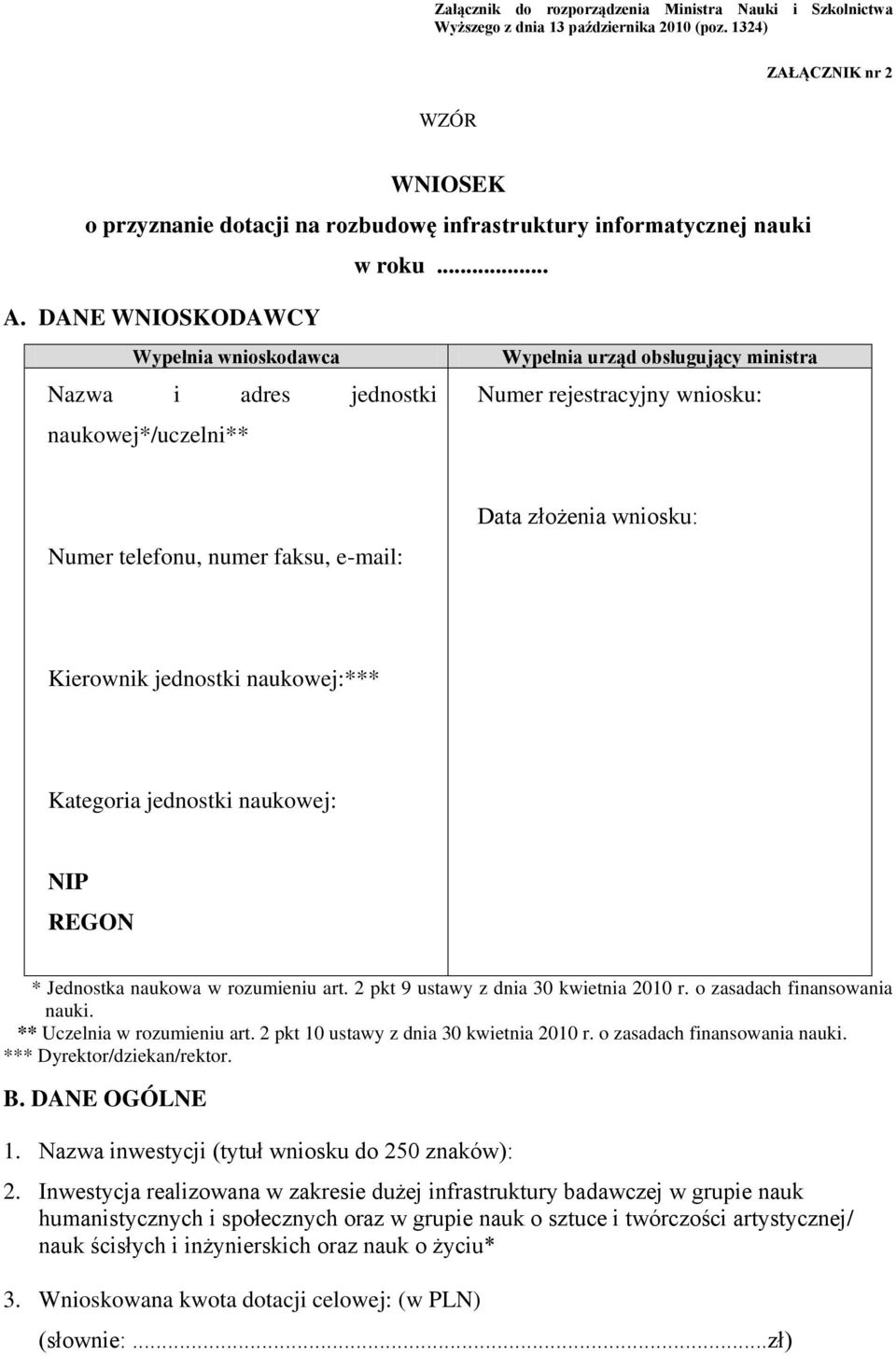 DANE WNIOSKODAWCY Wypełnia wnioskodawca Nazwa i adres jednostki naukowej*/uczelni** Wypełnia urząd obsługujący ministra Numer rejestracyjny wniosku: Numer telefonu, numer faksu, e-mail: Data złożenia