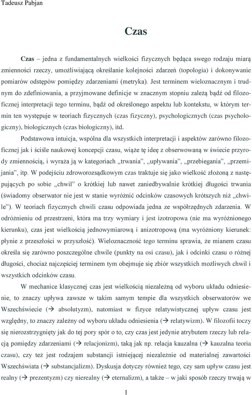 Jest terminem wieloznacznym i trudnym do zdefiniowania, a przyjmowane definicje w znacznym stopniu zależą bądź od filozoficznej interpretacji tego terminu, bądź od określonego aspektu lub kontekstu,