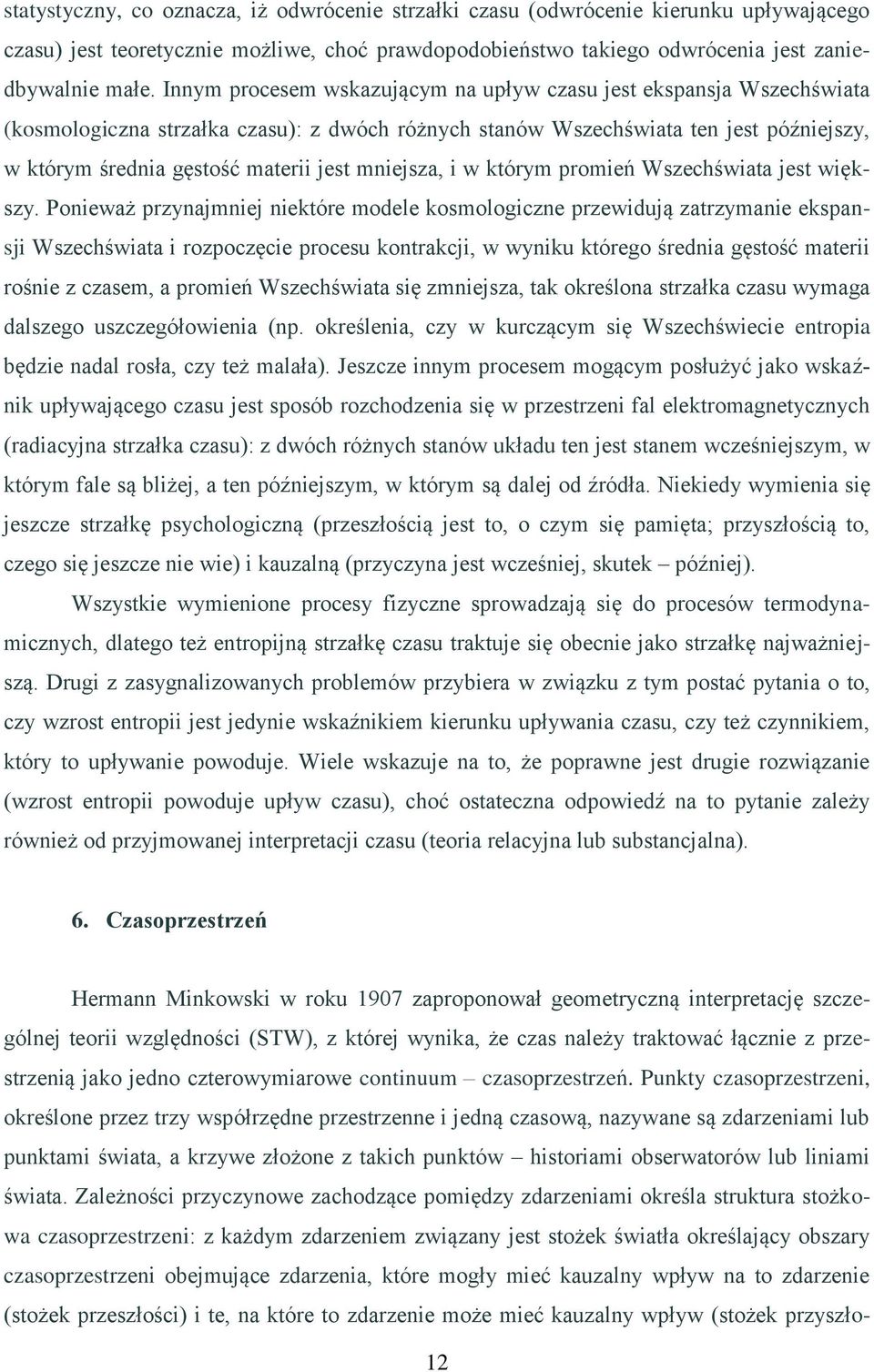 mniejsza, i w którym promień Wszechświata jest większy.