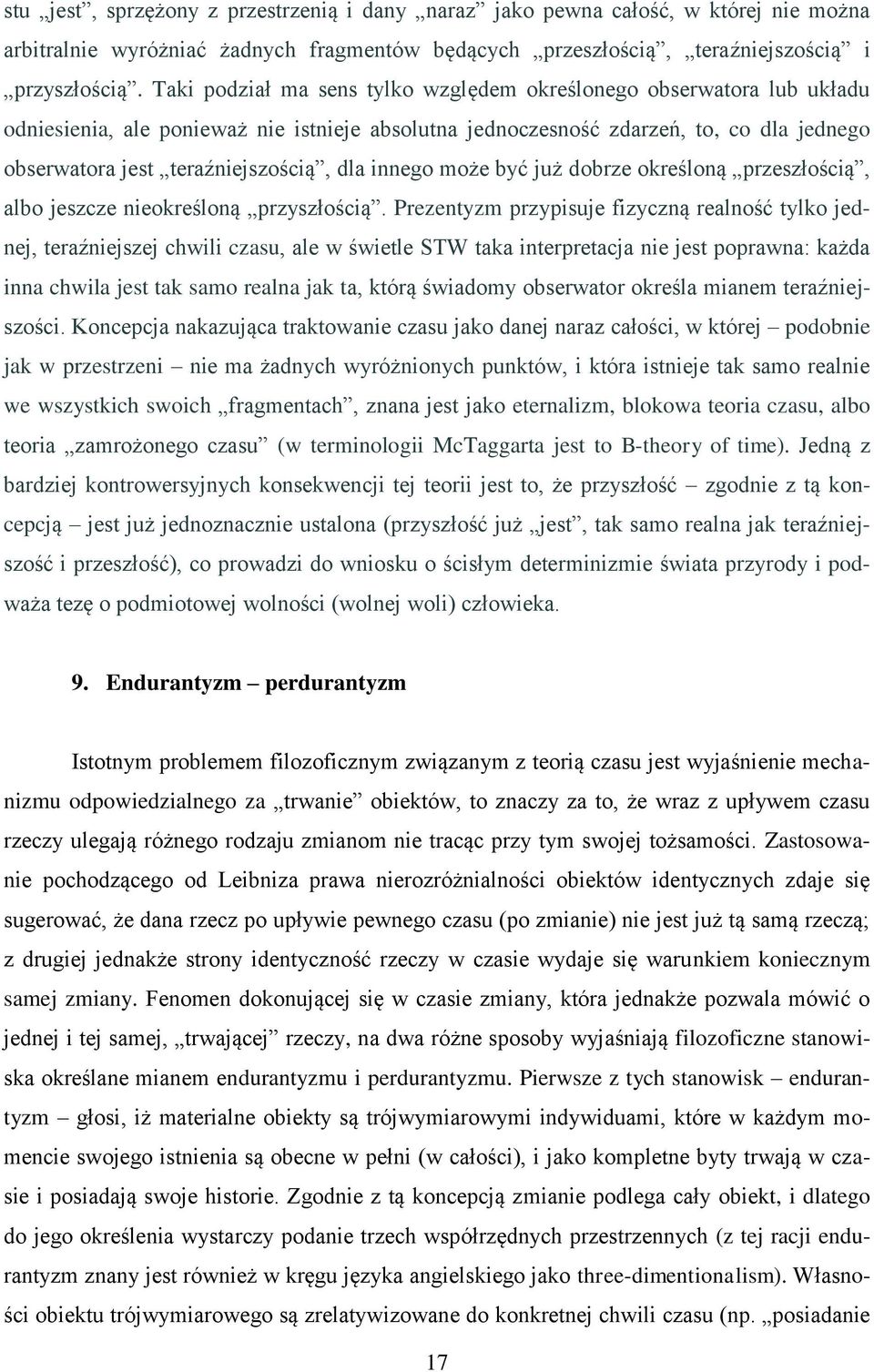 dla innego może być już dobrze określoną przeszłością, albo jeszcze nieokreśloną przyszłością.