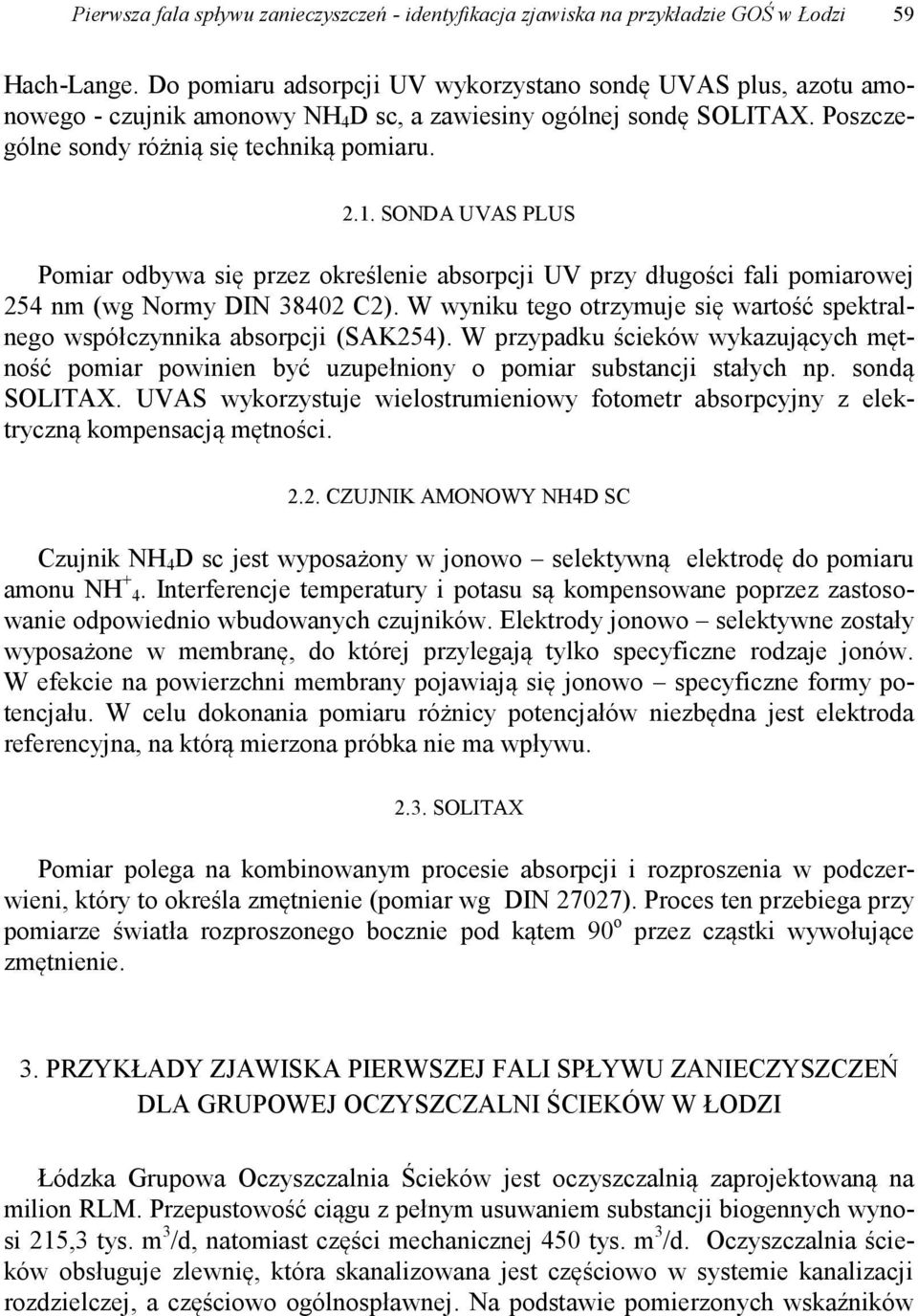 SONDA UVAS PLUS Pomiar odbywa się przez określenie absorpcji UV przy długości fali pomiarowej 254 nm (wg Normy DIN 38402 C2).