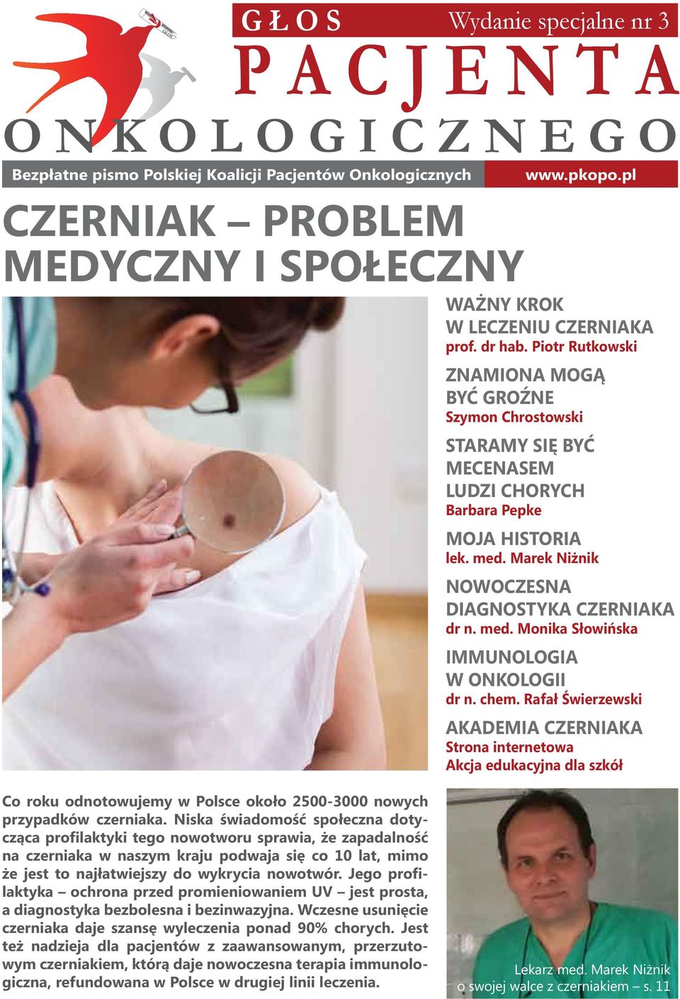 Piotr Rutkowski znamiona mogą być groźne Szymon Chrostowski STARAMY SIĘ BYĆ MECENASEM LUDZI CHORYCH Barbara Pepke Moja historia lek. med. Marek Niżnik NOWOCZESNA DIAGNOSTYKA CZERNIaKA dr n. med. Monika Słowińska Immunologia w onkologii dr n.