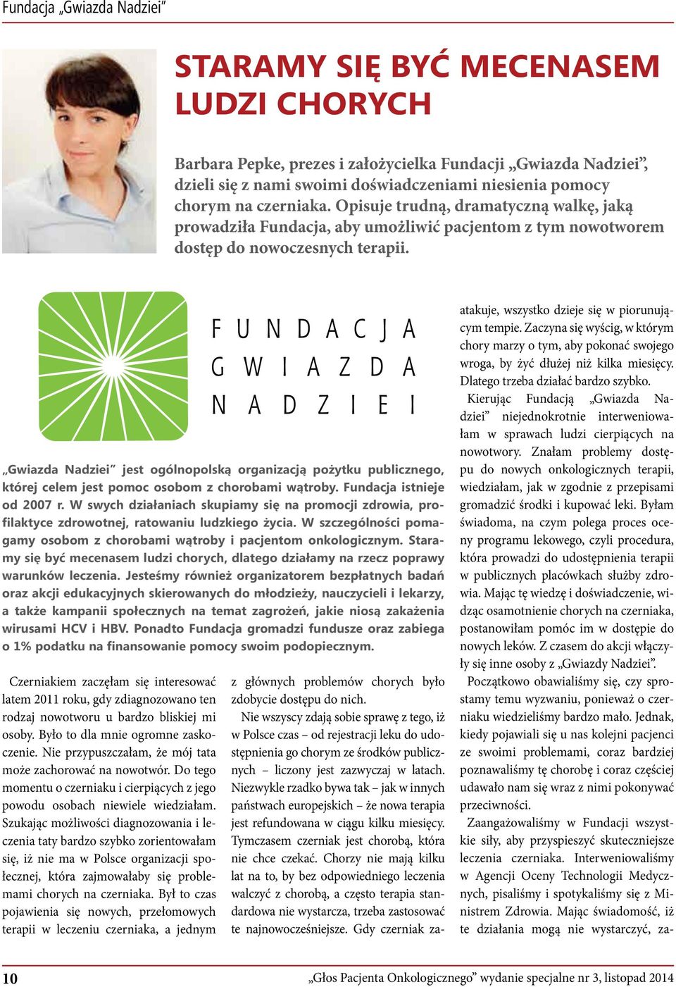 Gwiazda Nadziei jest ogólnopolską organizacją pożytku publicznego, której celem jest pomoc osobom z chorobami wątroby. Fundacja istnieje od 2007 r.