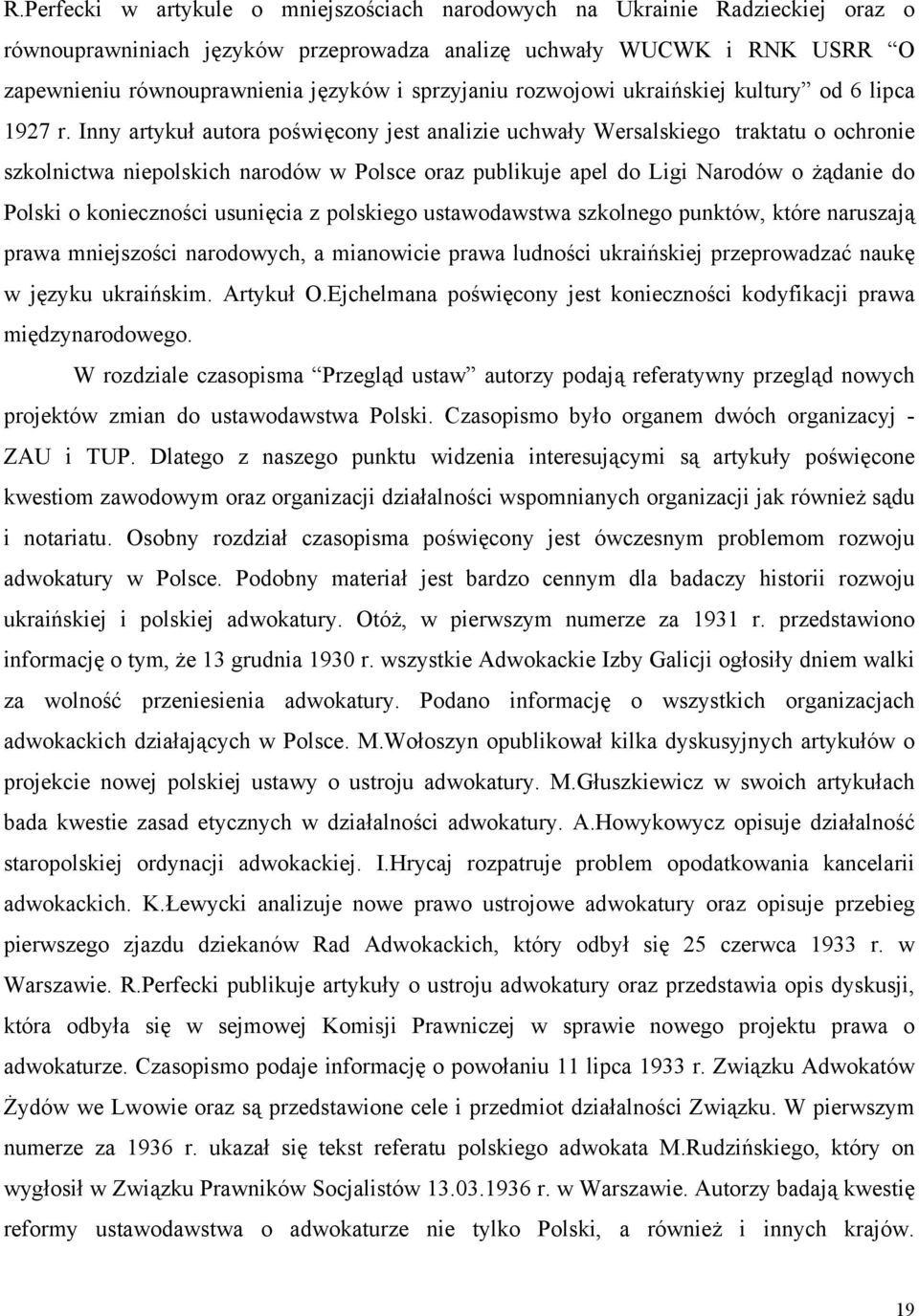 Inny artykuł autora poświęcony jest analizie uchwały Wersalskiego traktatu o ochronie szkolnictwa niepolskich narodów w Polsce oraz publikuje apel do Ligi Narodów o żądanie do Polski o konieczności