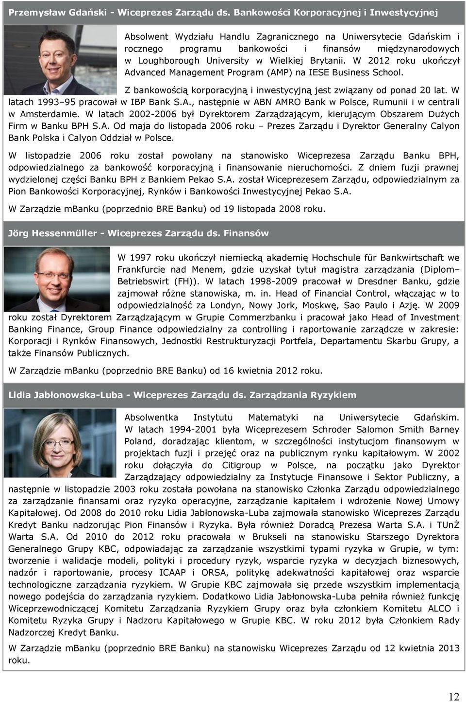 Wielkiej Brytanii. W 2012 roku ukończył Advanced Management Program (AMP) na IESE Business School. Z bankowością korporacyjną i inwestycyjną jest związany od ponad 20 lat.