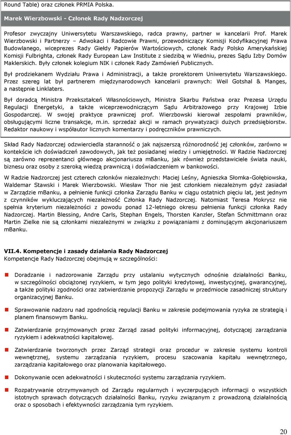 Komisji Fulbrighta, członek Rady European Law Institute z siedzibą w Wiedniu, prezes Sądu Izby Domów Maklerskich. Były członek kolegium NIK i członek Rady Zamówień Publicznych.