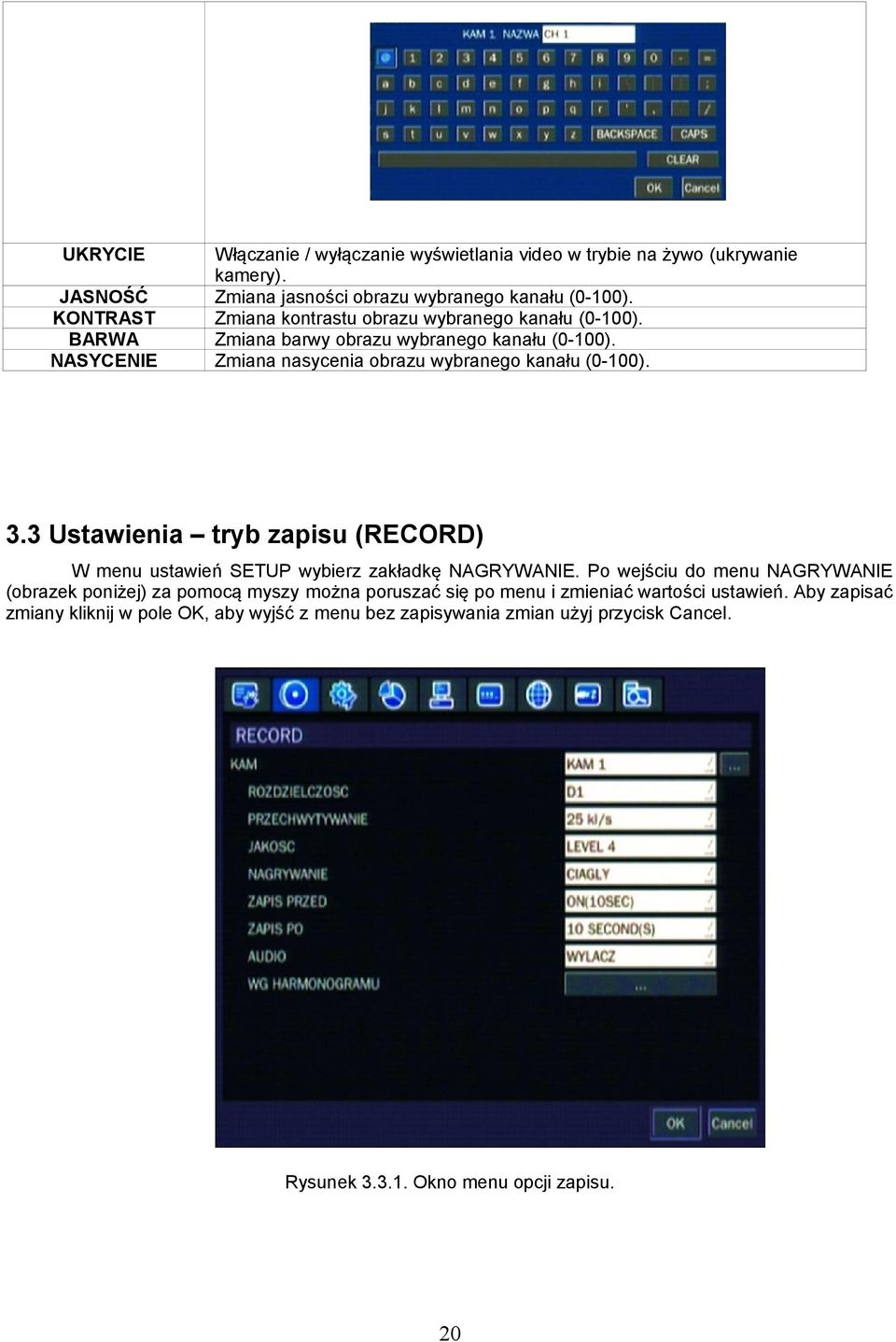 NASYCENIE Zmiana nasycenia obrazu wybranego kanału (0-100). 3.3 Ustawienia tryb zapisu (RECORD) W menu ustawień SETUP wybierz zakładkę NAGRYWANIE.