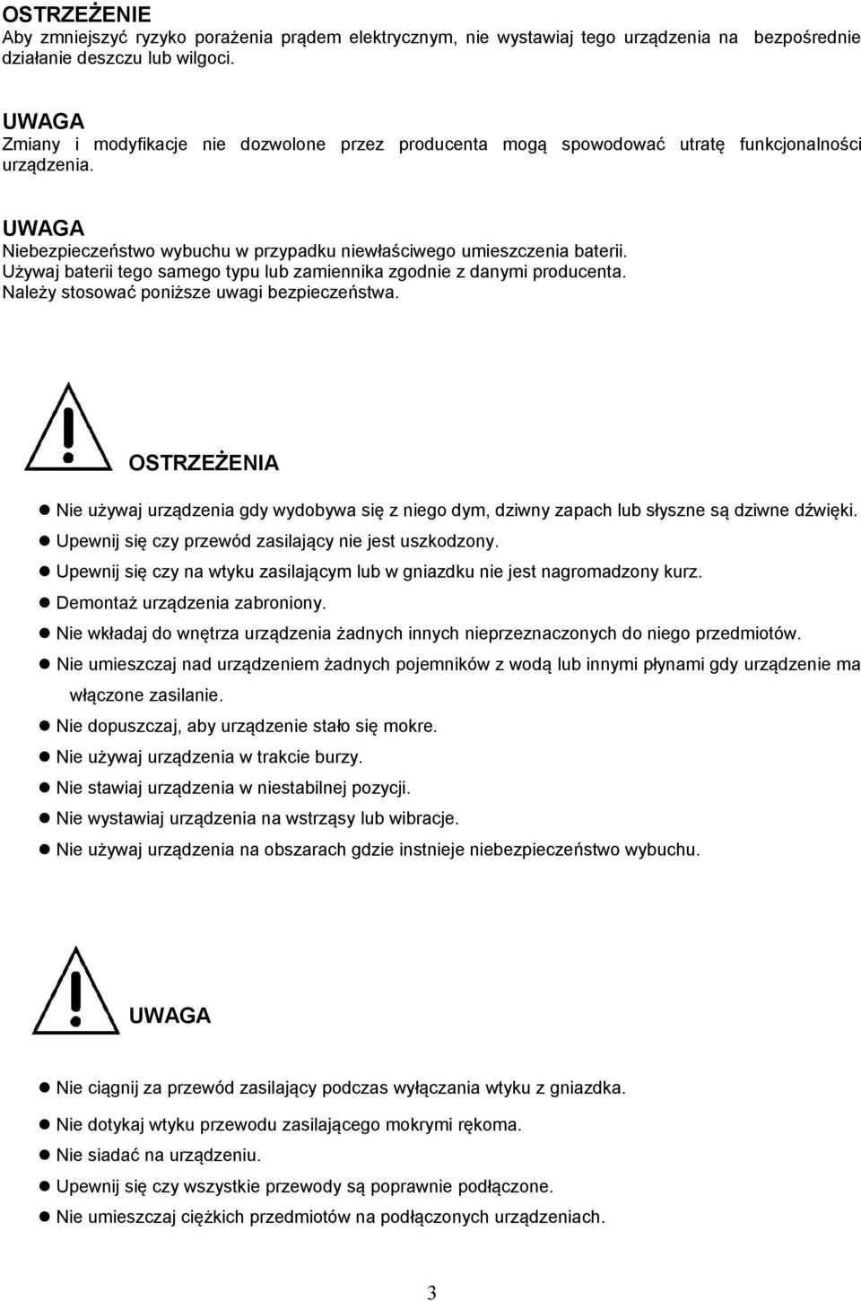 Używaj baterii tego samego typu lub zamiennika zgodnie z danymi producenta. Należy stosować poniższe uwagi bezpieczeństwa.