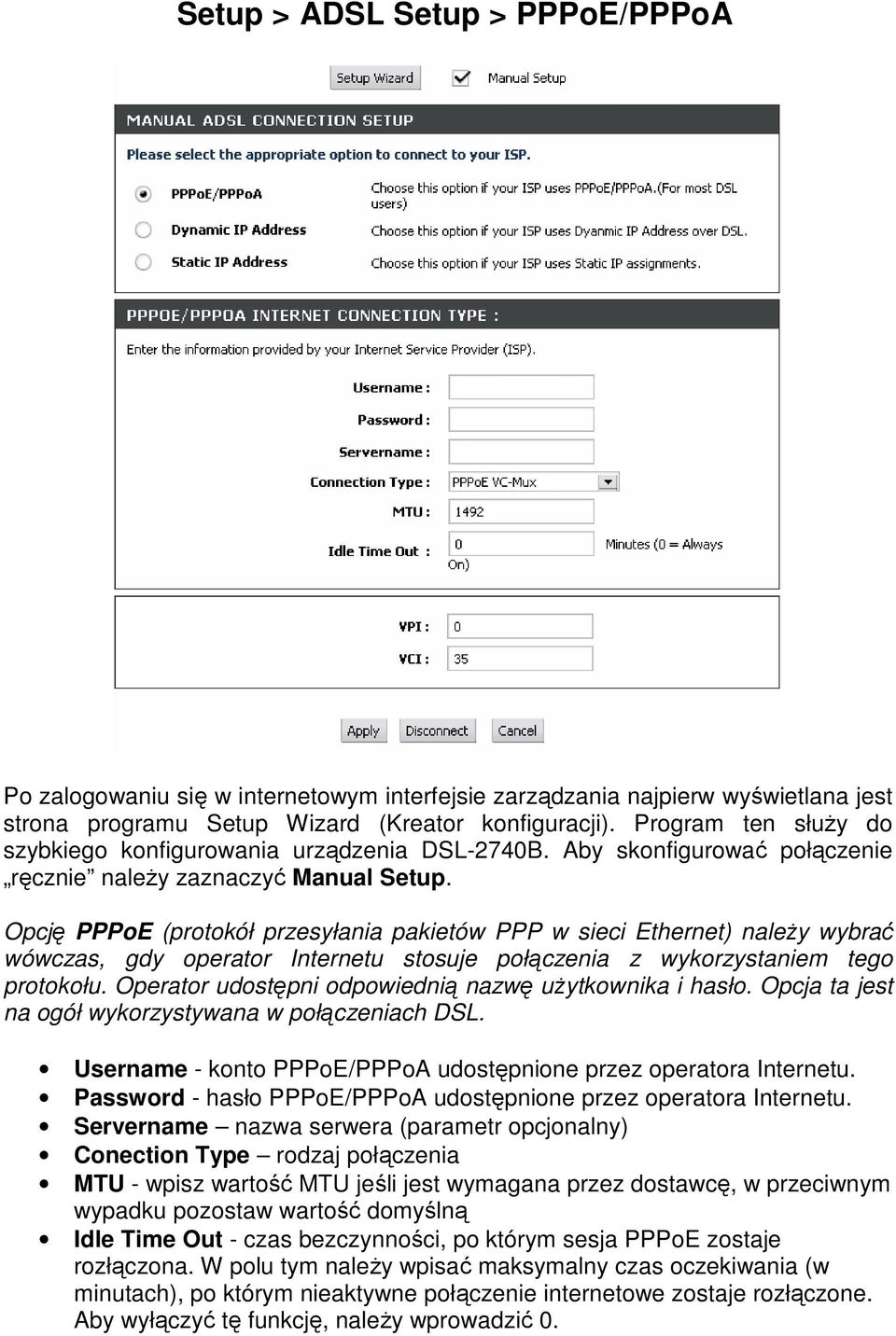 Opcję PPPoE (protokół przesyłania pakietów PPP w sieci Ethernet) naleŝy wybrać wówczas, gdy operator Internetu stosuje połączenia z wykorzystaniem tego protokołu.