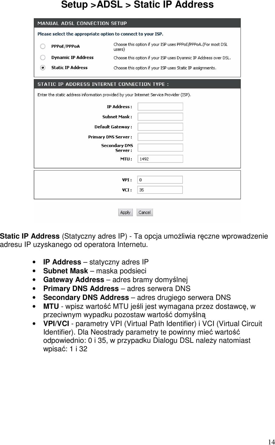 drugiego serwera DNS MTU - wpisz wartość MTU jeśli jest wymagana przez dostawcę, w przeciwnym wypadku pozostaw wartość domyślną VPI/VCI - parametry VPI (Virtual