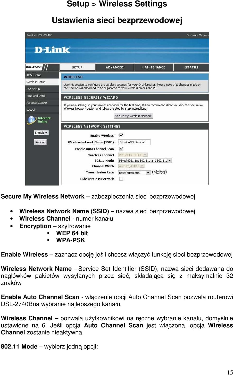 sieci dodawana do nagłówków pakietów wysyłanych przez sieć, składająca się z maksymalnie 32 znaków Enable Auto Channel Scan - włączenie opcji Auto Channel Scan pozwala routerowi DSL-2740Bna wybranie