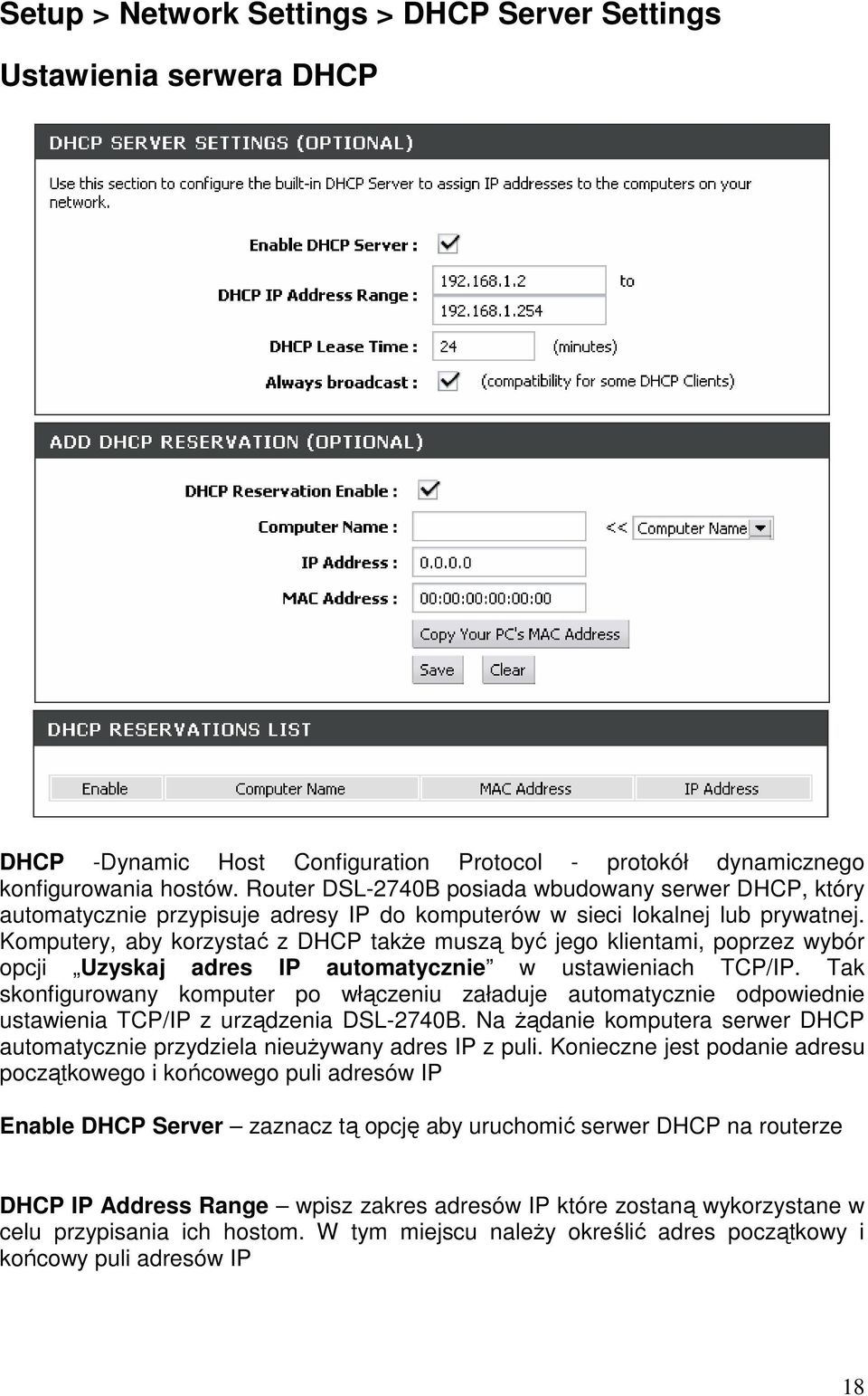 Komputery, aby korzystać z DHCP takŝe muszą być jego klientami, poprzez wybór opcji Uzyskaj adres IP automatycznie w ustawieniach TCP/IP.