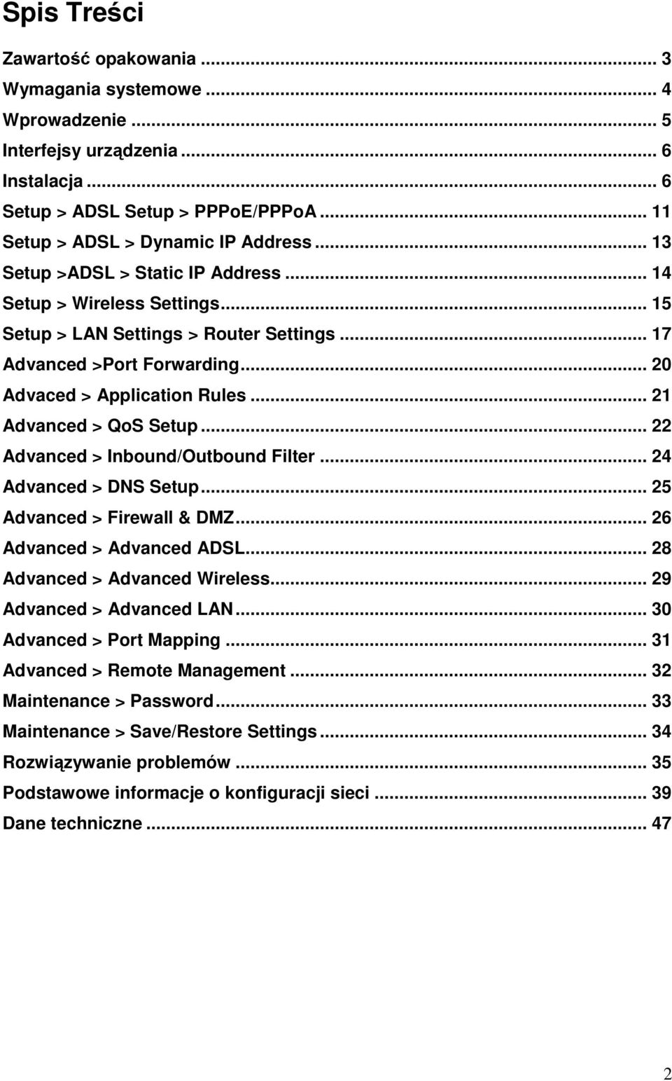 .. 21 Advanced > QoS Setup... 22 Advanced > Inbound/Outbound Filter... 24 Advanced > DNS Setup... 25 Advanced > Firewall & DMZ... 26 Advanced > Advanced ADSL... 28 Advanced > Advanced Wireless.