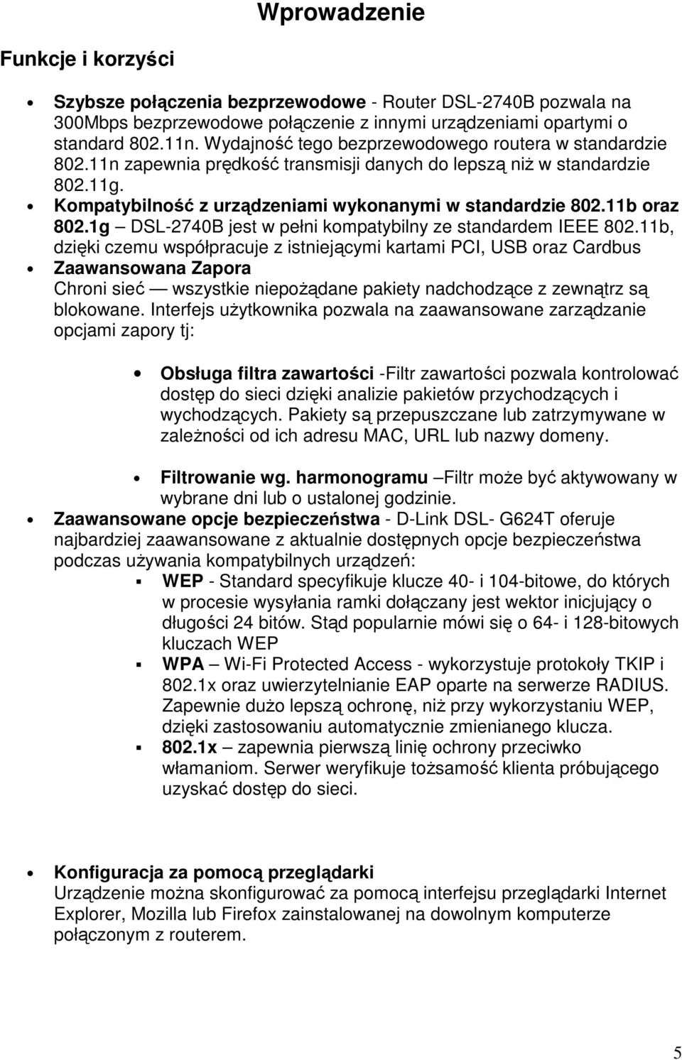 11b oraz 802.1g DSL-2740B jest w pełni kompatybilny ze standardem IEEE 802.