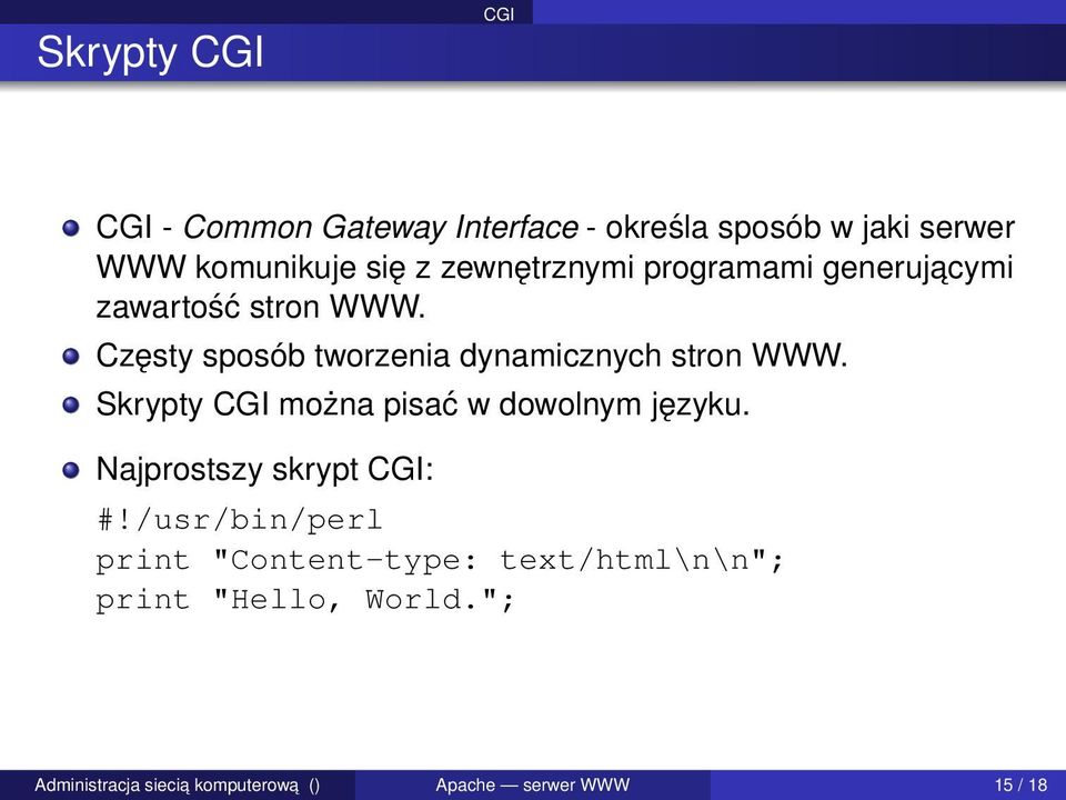 Częsty sposób tworzenia dynamicznych stron WWW. Skrypty CGI można pisać w dowolnym języku.