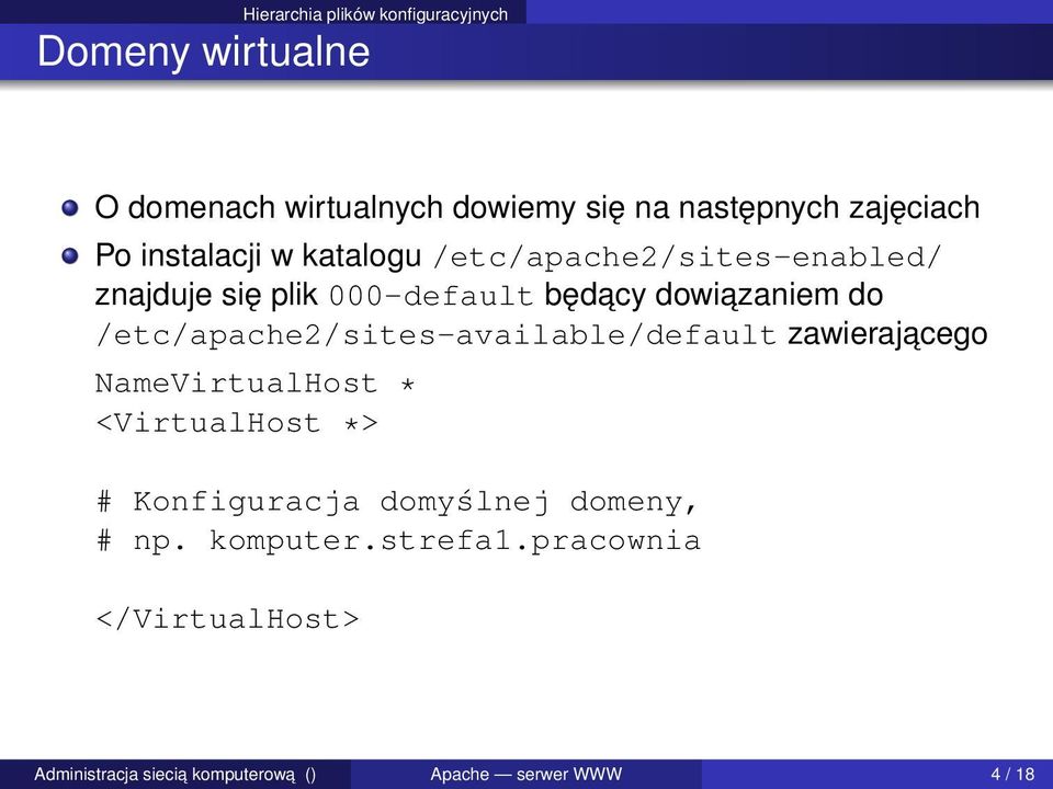 dowiazaniem do /etc/apache2/sites-available/default zawierajacego NameVirtualHost * <VirtualHost *> #