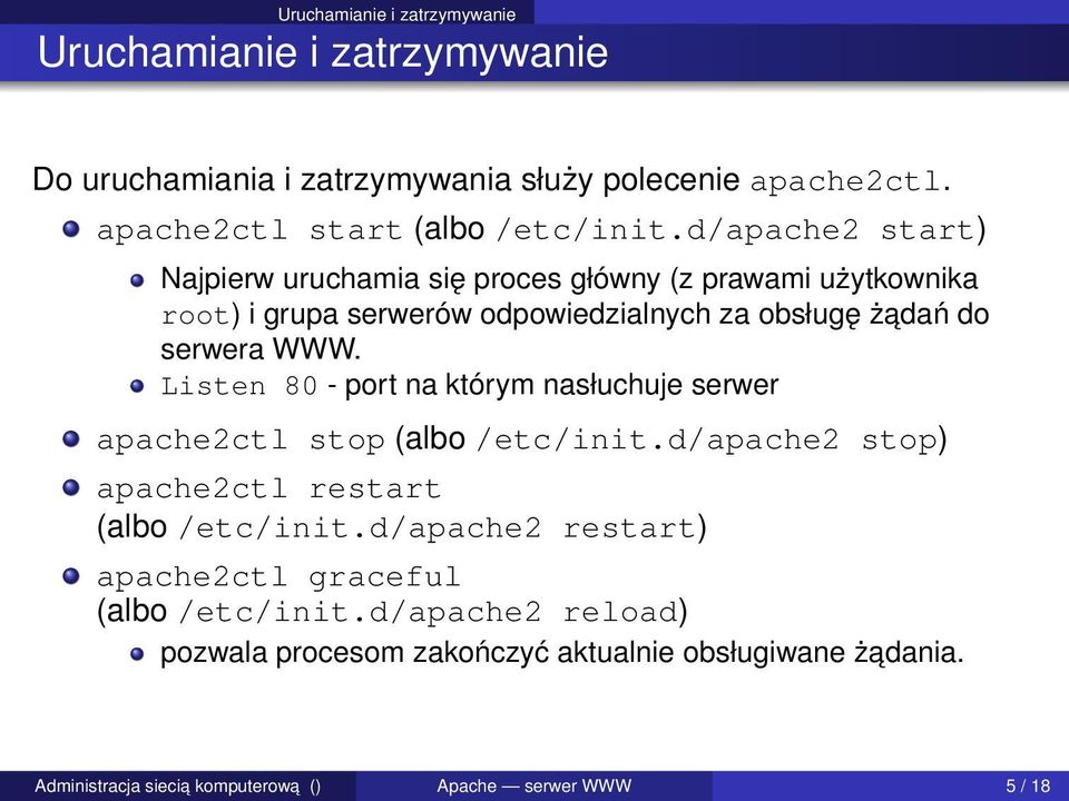 d/apache2 start) Najpierw uruchamia się proces główny (z prawami użytkownika root) i grupa serwerów odpowiedzialnych za obsługę żadań do serwera WWW.