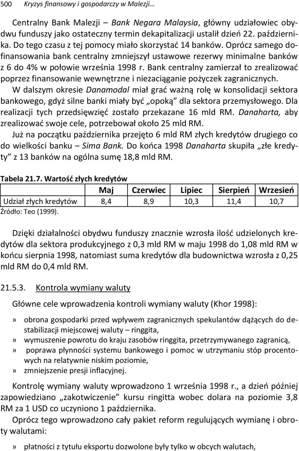 Bank centralny zamierzał to zrealizować poprzez finansowanie wewnętrzne i niezaciąganie pożyczek zagranicznych.