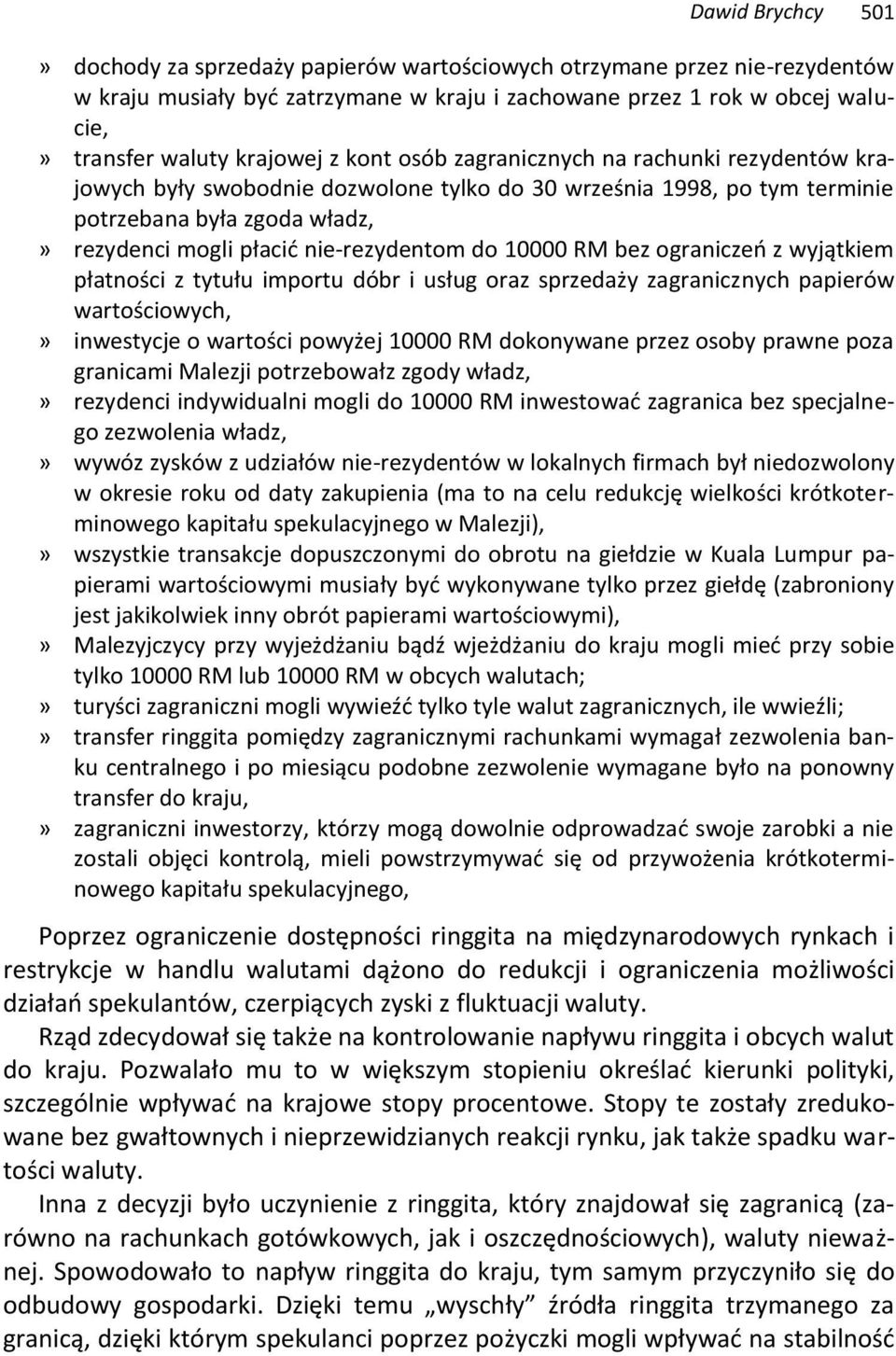 10000 RM bez ograniczeń z wyjątkiem płatności z tytułu importu dóbr i usług oraz sprzedaży zagranicznych papierów wartościowych,» inwestycje o wartości powyżej 10000 RM dokonywane przez osoby prawne