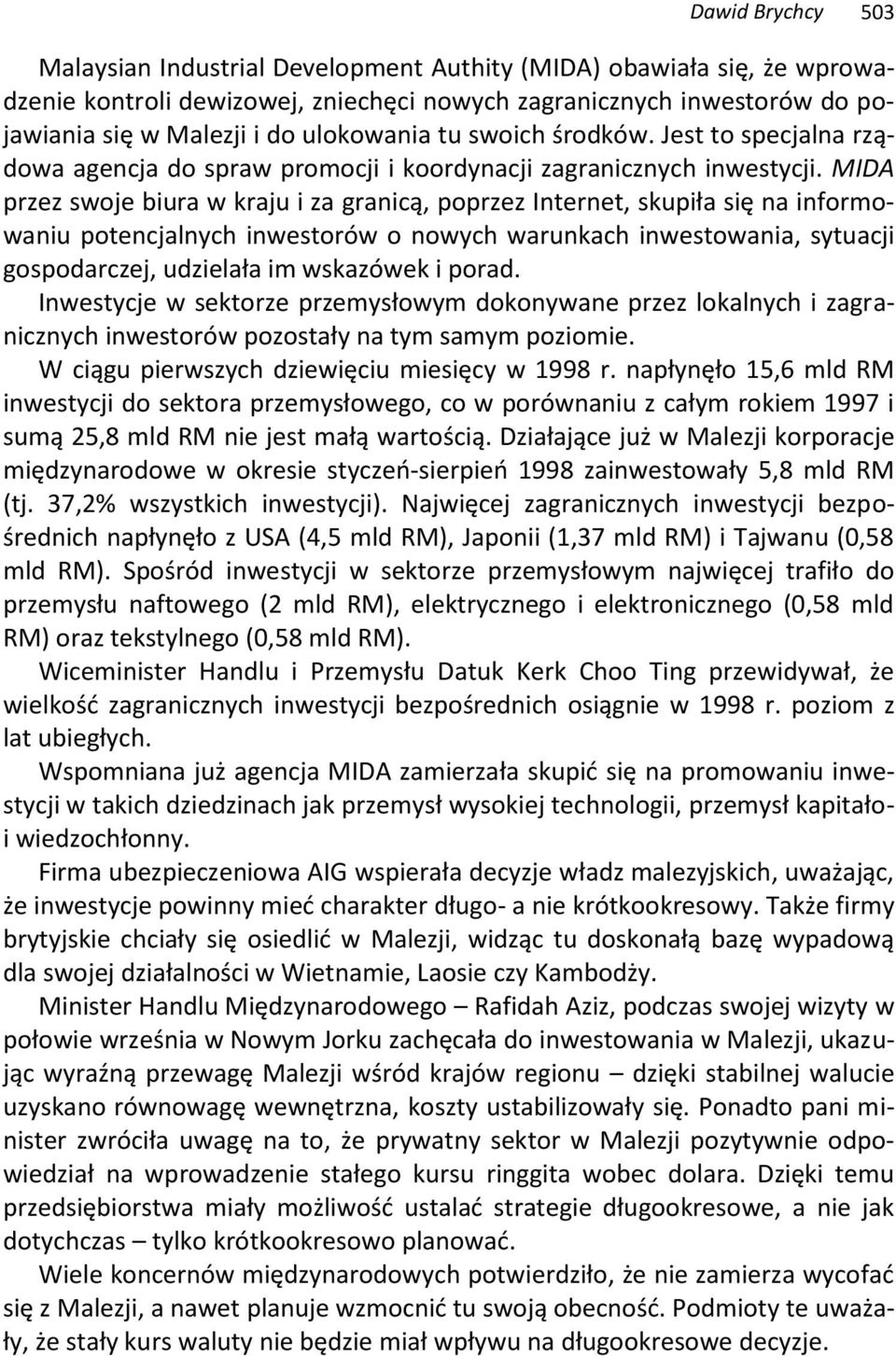 MIDA przez swoje biura w kraju i za granicą, poprzez Internet, skupiła się na informowaniu potencjalnych inwestorów o nowych warunkach inwestowania, sytuacji gospodarczej, udzielała im wskazówek i