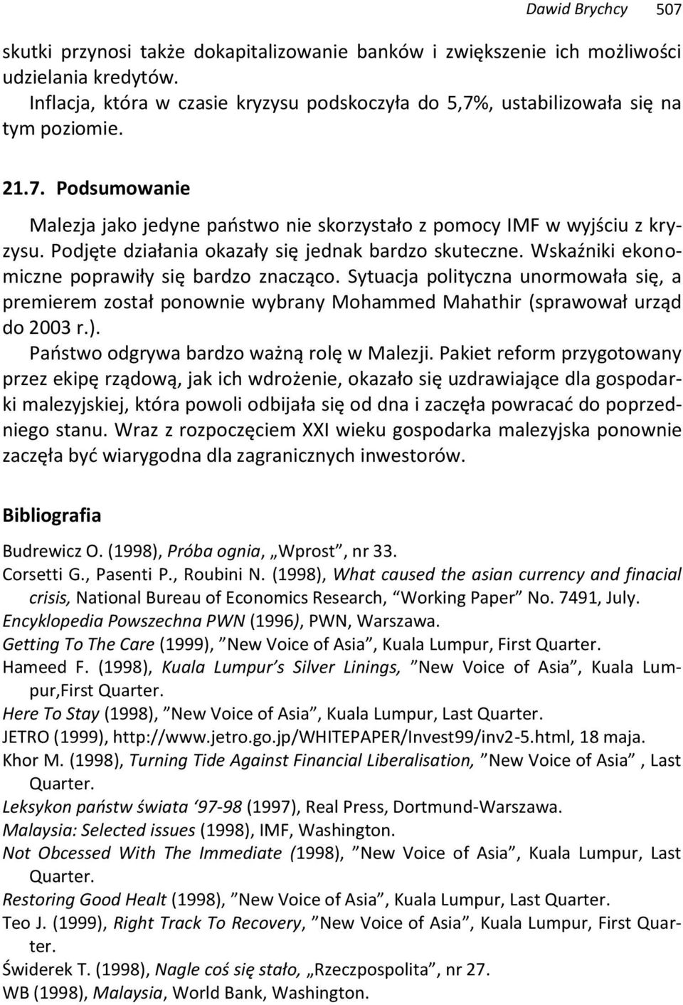 Podjęte działania okazały się jednak bardzo skuteczne. Wskaźniki ekonomiczne poprawiły się bardzo znacząco.