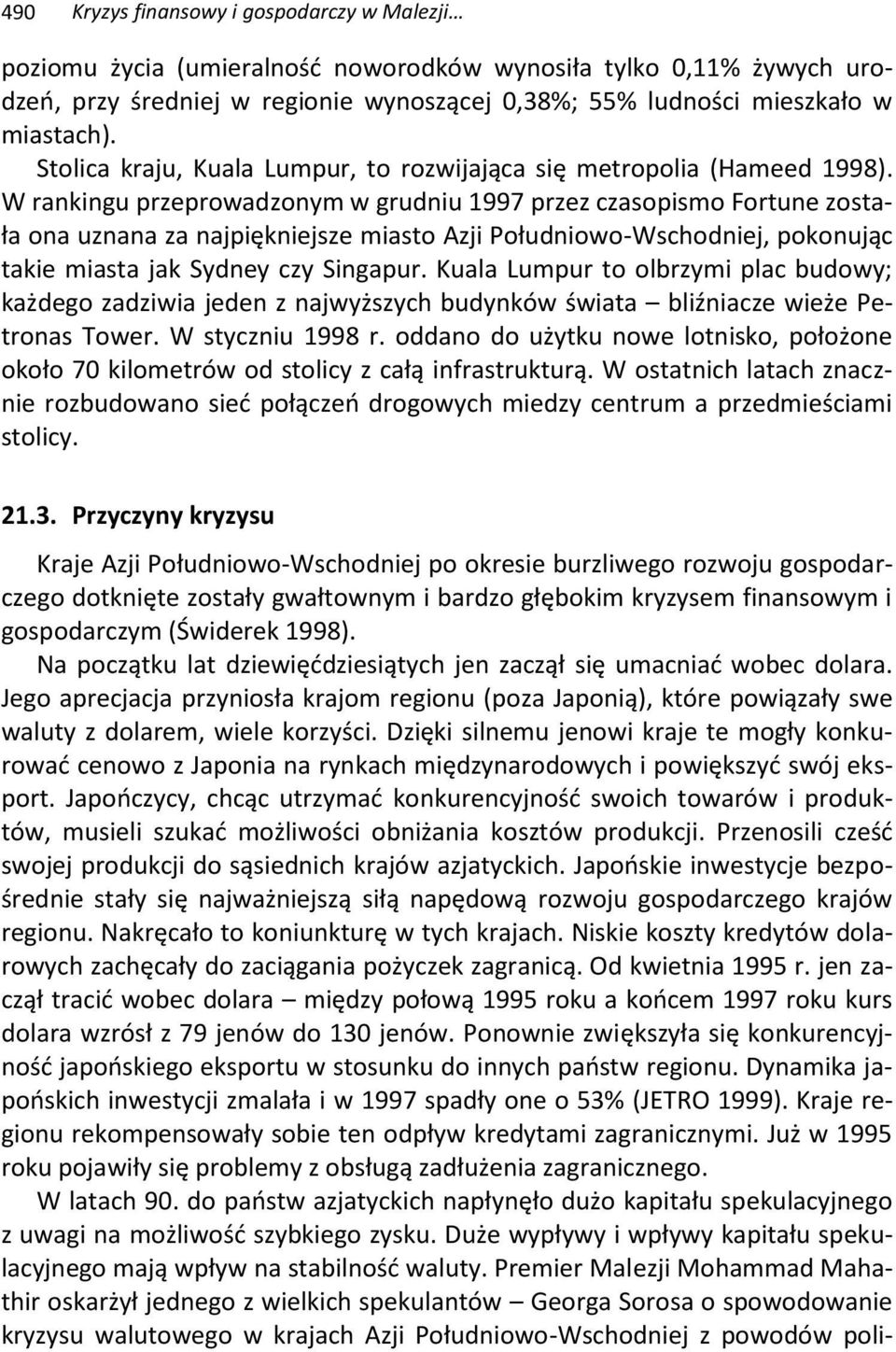 W rankingu przeprowadzonym w grudniu 1997 przez czasopismo Fortune została ona uznana za najpiękniejsze miasto Azji Południowo-Wschodniej, pokonując takie miasta jak Sydney czy Singapur.