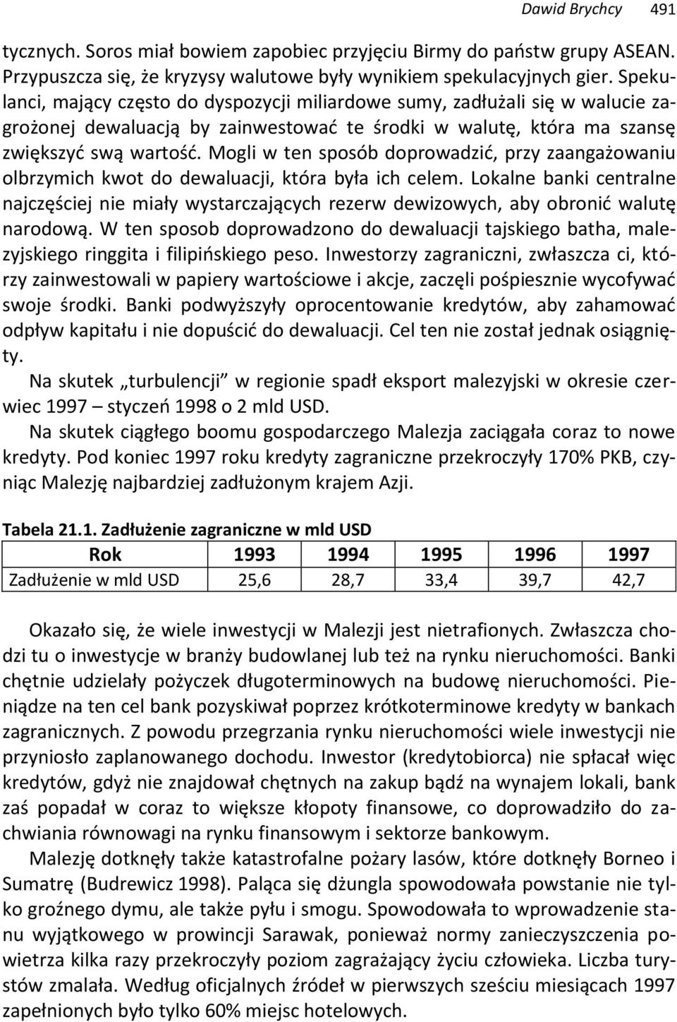 Mogli w ten sposób doprowadzić, przy zaangażowaniu olbrzymich kwot do dewaluacji, która była ich celem.