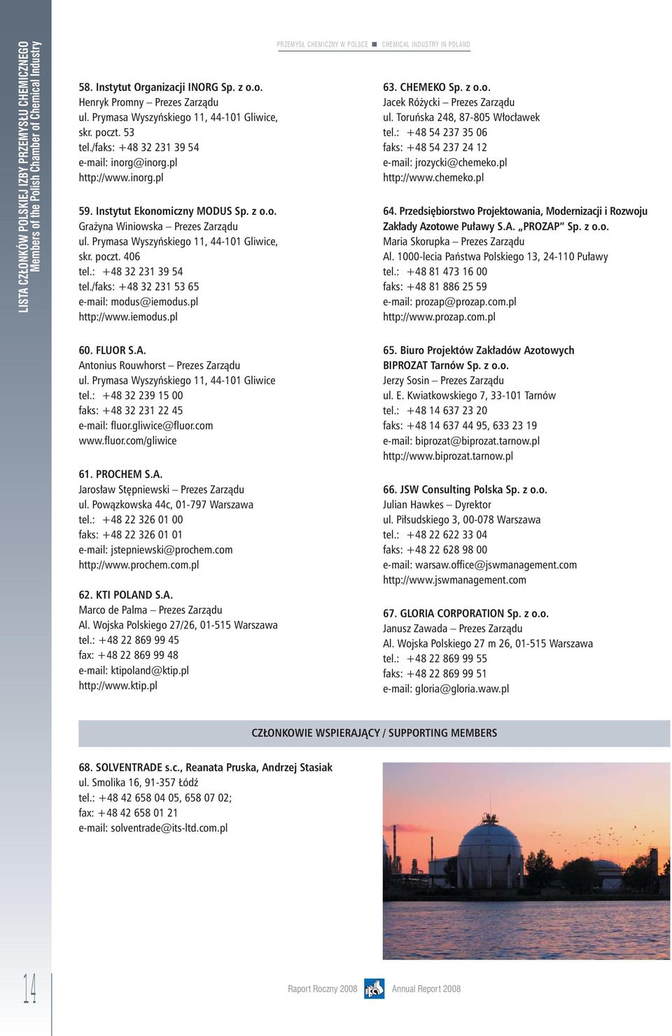 Prymasa Wyszyńskiego 11, 44-101 Gliwice, skr. poczt. 406 tel.: +48 32 231 39 54 tel./faks: +48 32 231 53 65 e-mail: modus@iemodus.pl http://www.iemodus.pl PRZEMYSŁ CHEMICZNY W POLSCE 63. CHEMEKO Sp.