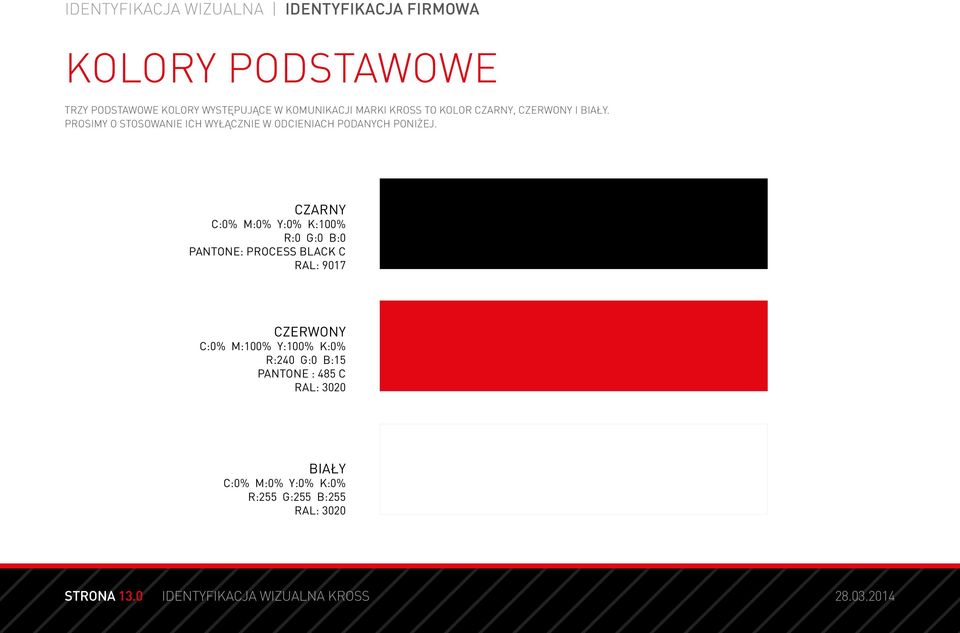 CZARNY C:0% M:0% Y:0% K:100% R:0 G:0 B:0 PANTONE: PROCESS BLACK C RAL: 9017 CZERWONY C:0% M:100% Y:100% K:0% R:240 G:0