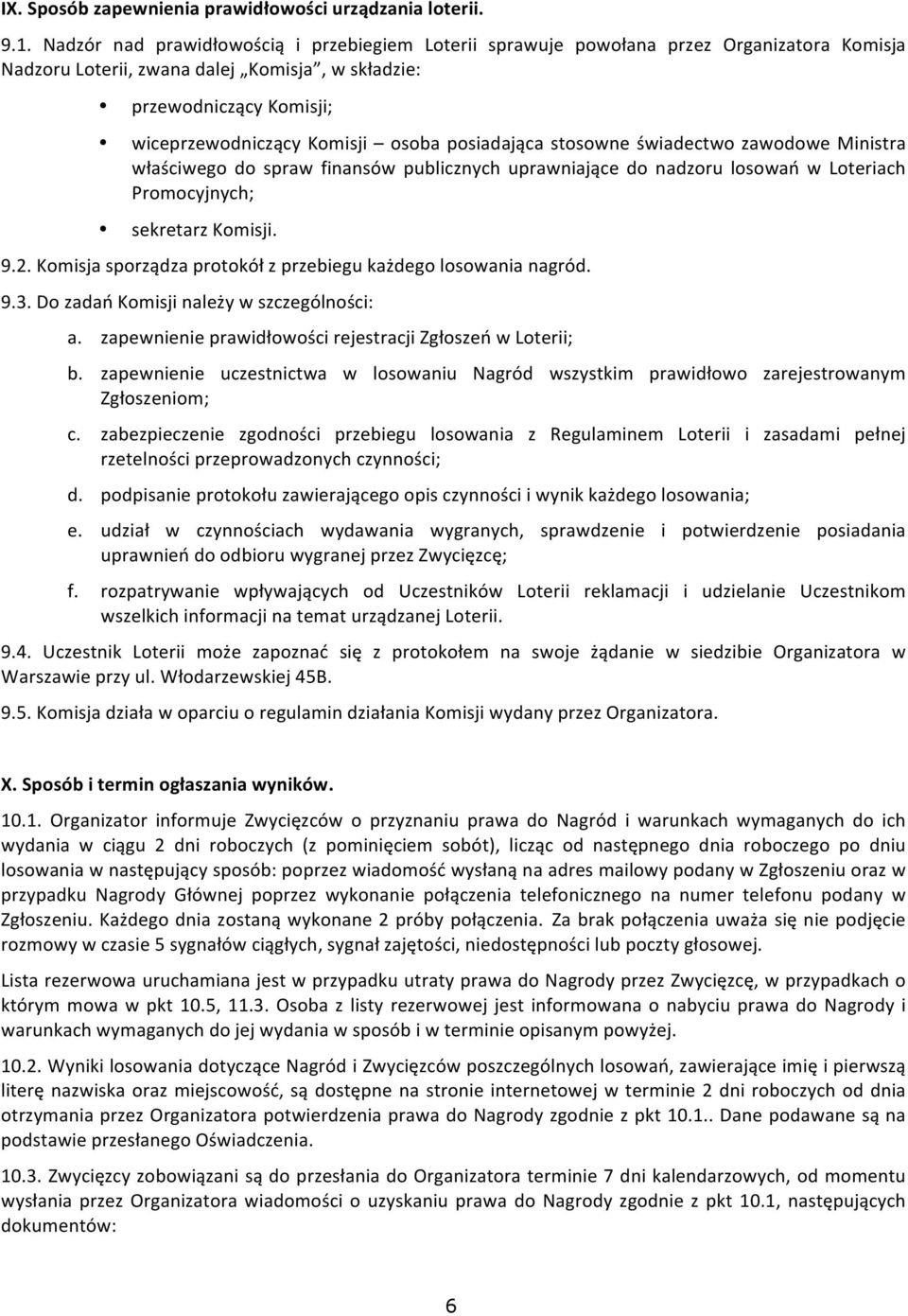 posiadająca stosowne świadectwo zawodowe Ministra właściwego do spraw finansów publicznych uprawniające do nadzoru losowań w Loteriach Promocyjnych; sekretarz Komisji. 9.2.