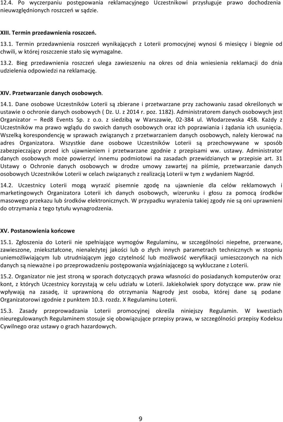 U. z 2014 r. poz. 1182). Administratorem danych osobowych jest Organizator Red8 Events Sp. z o.o. z siedzibą w Warszawie, 02-384 ul. Włodarzewska 45B.