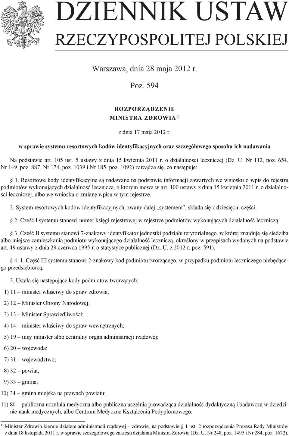 Nr 112, poz. 654, Nr 149, poz. 887, Nr 174, poz. 1039 i Nr 185, poz. 1092) zarządza się, co następuje: 1.