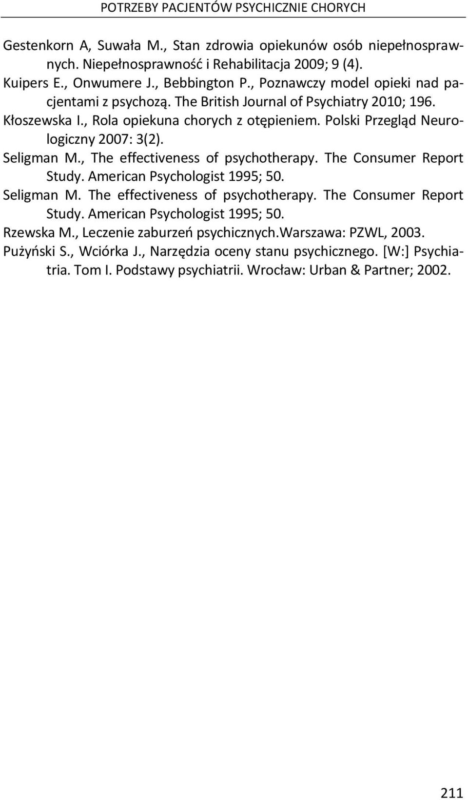 Seligman M., The effectiveness of psychotherapy. The Consumer Report Study. American Psychologist 1995; 50. Seligman M. The effectiveness of psychotherapy. The Consumer Report Study. American Psychologist 1995; 50. Rzewska M.