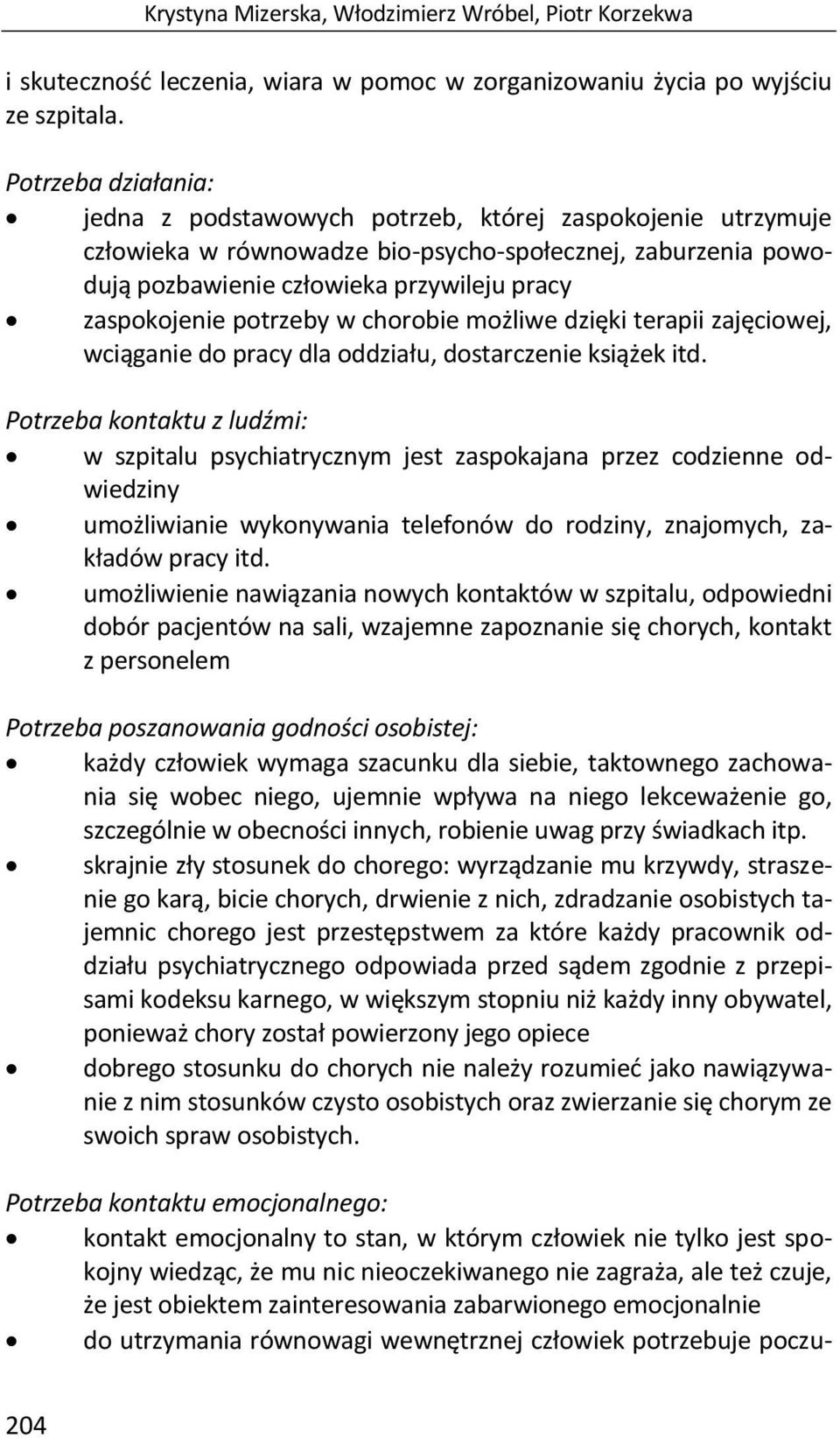 potrzeby w chorobie możliwe dzięki terapii zajęciowej, wciąganie do pracy dla oddziału, dostarczenie książek itd.