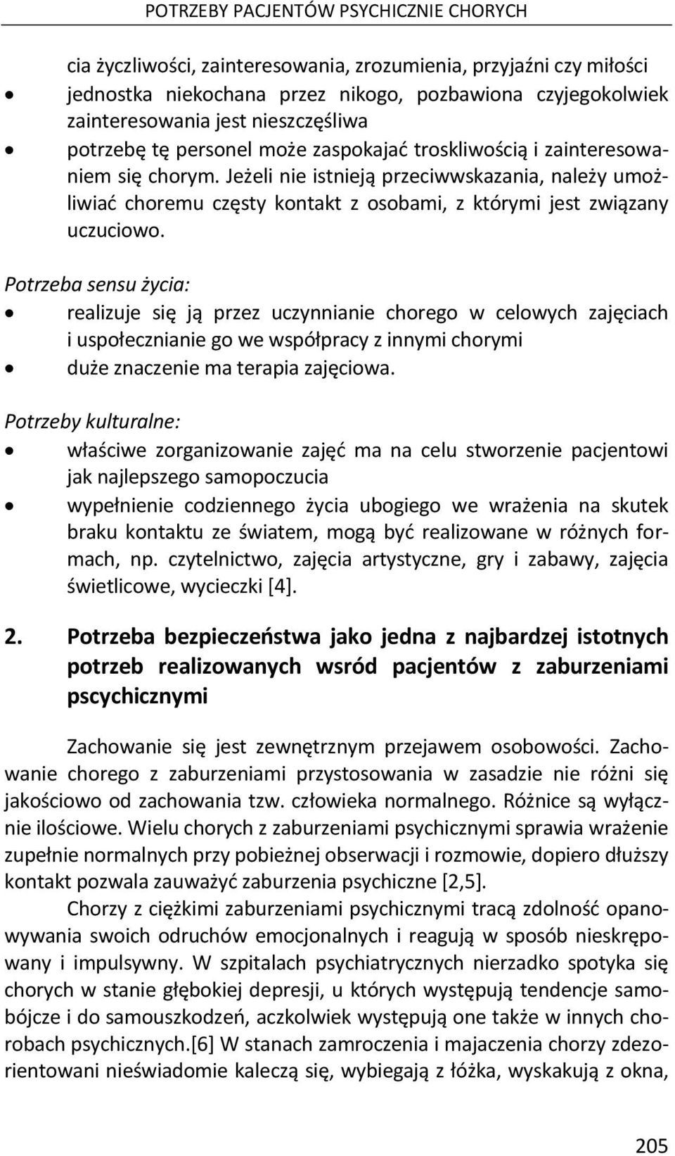 Jeżeli nie istnieją przeciwwskazania, należy umożliwiać choremu częsty kontakt z osobami, z którymi jest związany uczuciowo.